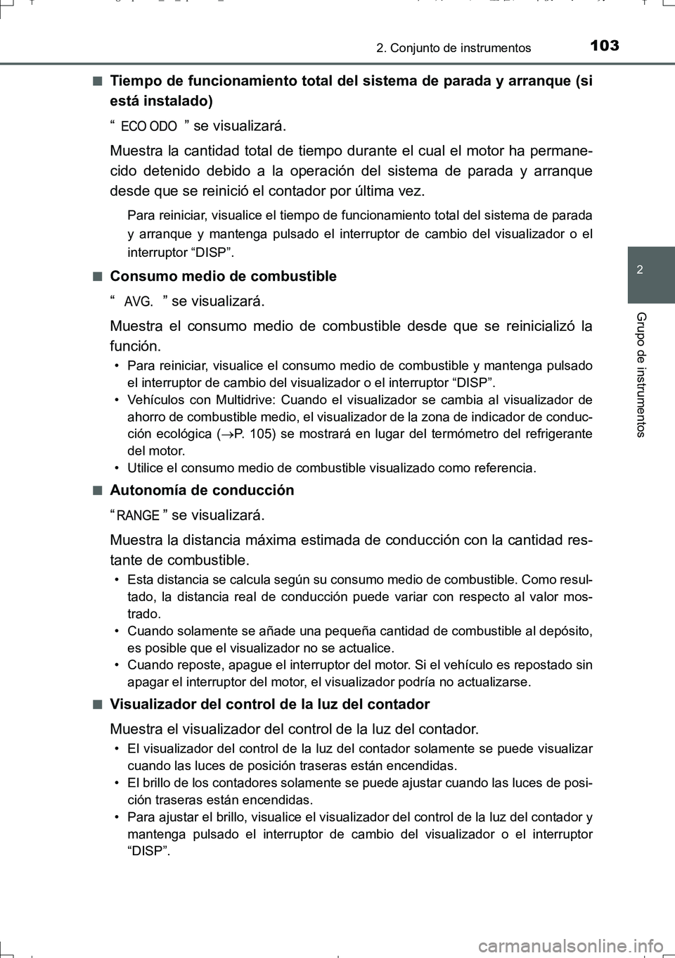 TOYOTA AURIS TOURING SPORTS 2017 Manual del propietario (in Spanish) 1032. Conjunto de instrumentos
2
Grupo de instrumentos
UK_AURIS_Touring_Sport_ES (OM12L16S)■
Tiempo de funcionamiento total del sistema de parada y arranque (si
está instalado)
“ ” se visualiza TOYOTA AURIS TOURING SPORTS 2017 Manual del propietario (in Spanish) 1032. Conjunto de instrumentos
2
Grupo de instrumentos
UK_AURIS_Touring_Sport_ES (OM12L16S)■
Tiempo de funcionamiento total del sistema de parada y arranque (si
está instalado)
“ ” se visualiza