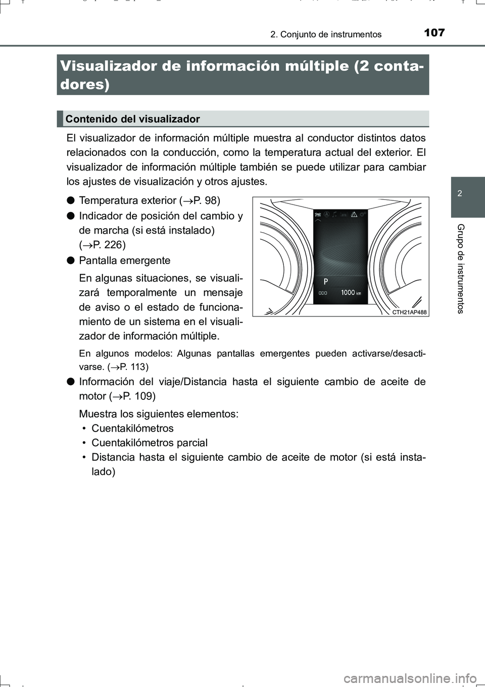 TOYOTA AURIS TOURING SPORTS 2017 Manual del propietario (in Spanish) 1072. Conjunto de instrumentos
2
Grupo de instrumentos
UK_AURIS_Touring_Sport_ES (OM12L16S)
El visualizador de información múltiple muestra al conductor distintos datos
relacionados con la conducci TOYOTA AURIS TOURING SPORTS 2017 Manual del propietario (in Spanish) 1072. Conjunto de instrumentos
2
Grupo de instrumentos
UK_AURIS_Touring_Sport_ES (OM12L16S)
El visualizador de información múltiple muestra al conductor distintos datos
relacionados con la conducci
