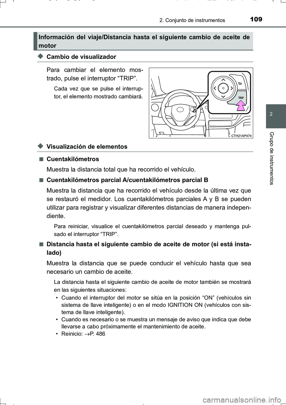 TOYOTA AURIS TOURING SPORTS 2017 Manual del propietario (in Spanish) 1092. Conjunto de instrumentos
2
Grupo de instrumentos
UK_AURIS_Touring_Sport_ES (OM12L16S)
◆Cambio de visualizador
Para cambiar el elemento mos-
trado, pulse el interruptor “TRIP”.
Cada vez que TOYOTA AURIS TOURING SPORTS 2017 Manual del propietario (in Spanish) 1092. Conjunto de instrumentos
2
Grupo de instrumentos
UK_AURIS_Touring_Sport_ES (OM12L16S)
◆Cambio de visualizador
Para cambiar el elemento mos-
trado, pulse el interruptor “TRIP”.
Cada vez que
