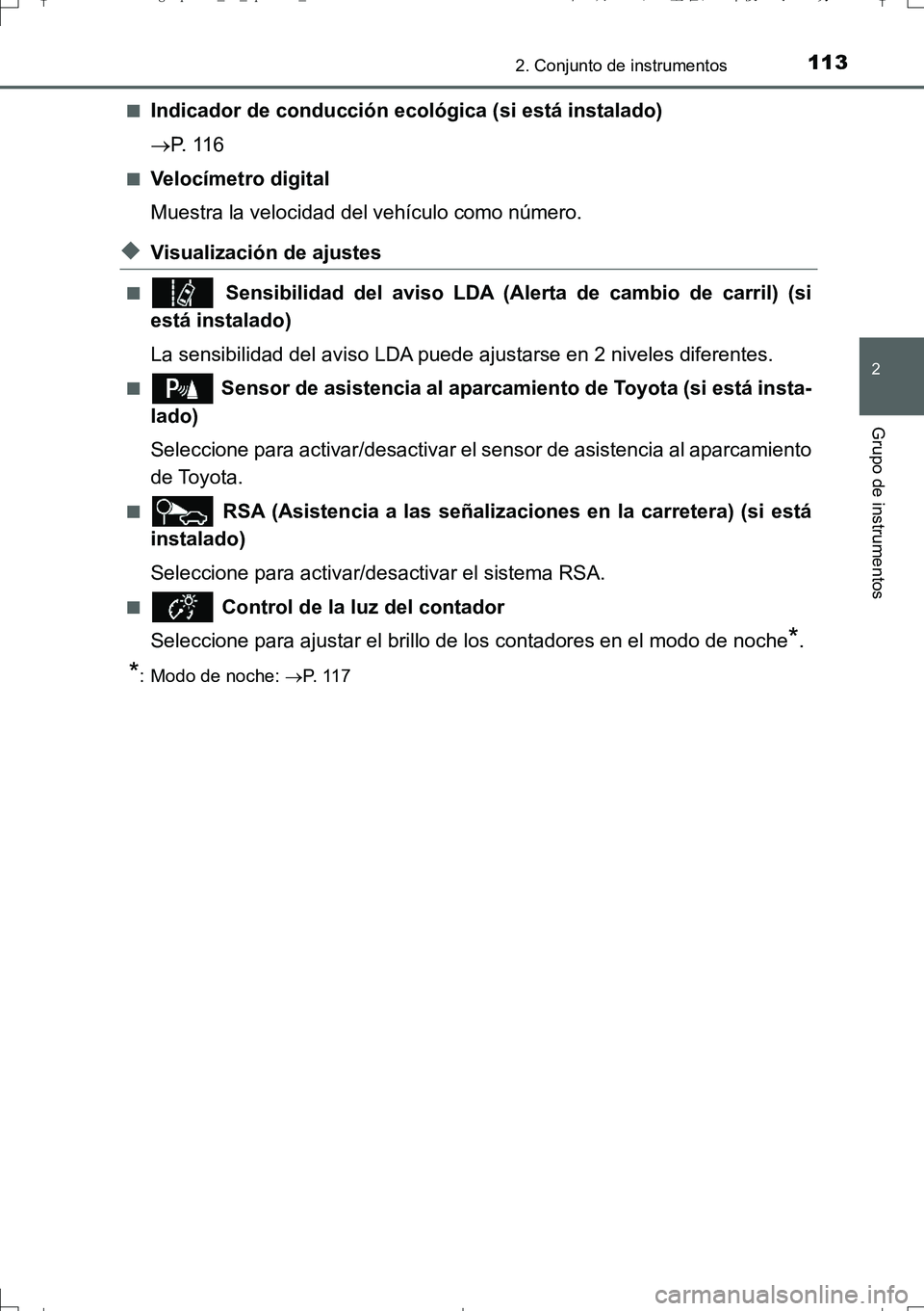 TOYOTA AURIS TOURING SPORTS 2017 Manual del propietario (in Spanish) 1132. Conjunto de instrumentos
2
Grupo de instrumentos
UK_AURIS_Touring_Sport_ES (OM12L16S)■
Indicador de conducción ecológica (si está instalado)
P. 1 1 6
■Velocímetro digital
Muestra la TOYOTA AURIS TOURING SPORTS 2017 Manual del propietario (in Spanish) 1132. Conjunto de instrumentos
2
Grupo de instrumentos
UK_AURIS_Touring_Sport_ES (OM12L16S)■
Indicador de conducción ecológica (si está instalado)
P. 1 1 6
■Velocímetro digital
Muestra la