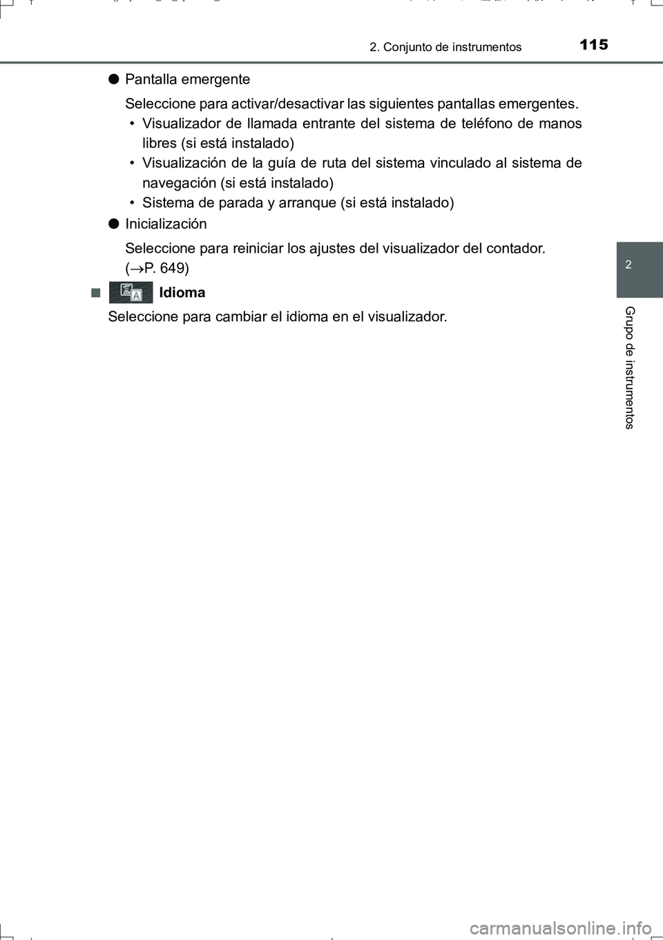 TOYOTA AURIS TOURING SPORTS 2017 Manual del propietario (in Spanish) 1152. Conjunto de instrumentos
2
Grupo de instrumentos
UK_AURIS_Touring_Sport_ES (OM12L16S)
●Pantalla emergente
Seleccione para activar/desactivar las siguientes pantallas emergentes.
• Visualiza TOYOTA AURIS TOURING SPORTS 2017 Manual del propietario (in Spanish) 1152. Conjunto de instrumentos
2
Grupo de instrumentos
UK_AURIS_Touring_Sport_ES (OM12L16S)
●Pantalla emergente
Seleccione para activar/desactivar las siguientes pantallas emergentes.
• Visualiza