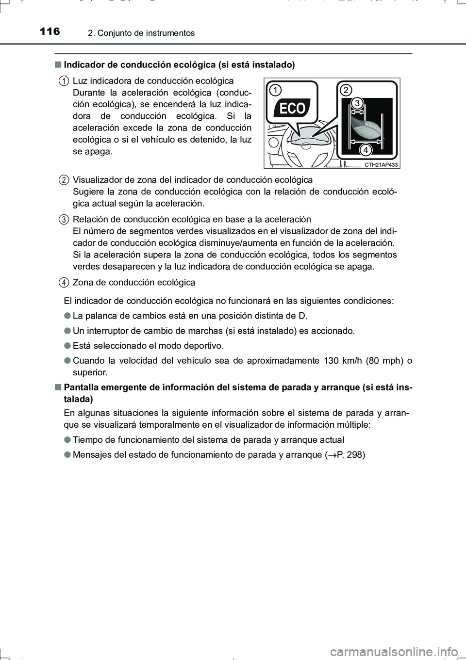 TOYOTA AURIS TOURING SPORTS 2017 Manual del propietario (in Spanish) 1162. Conjunto de instrumentos
UK_AURIS_Touring_Sport_ES (OM12L16S)
■Indicador de conducción ecológica (si está instalado)
El indicador de conducción ecológica no funcionará en las siguientes TOYOTA AURIS TOURING SPORTS 2017 Manual del propietario (in Spanish) 1162. Conjunto de instrumentos
UK_AURIS_Touring_Sport_ES (OM12L16S)
■Indicador de conducción ecológica (si está instalado)
El indicador de conducción ecológica no funcionará en las siguientes