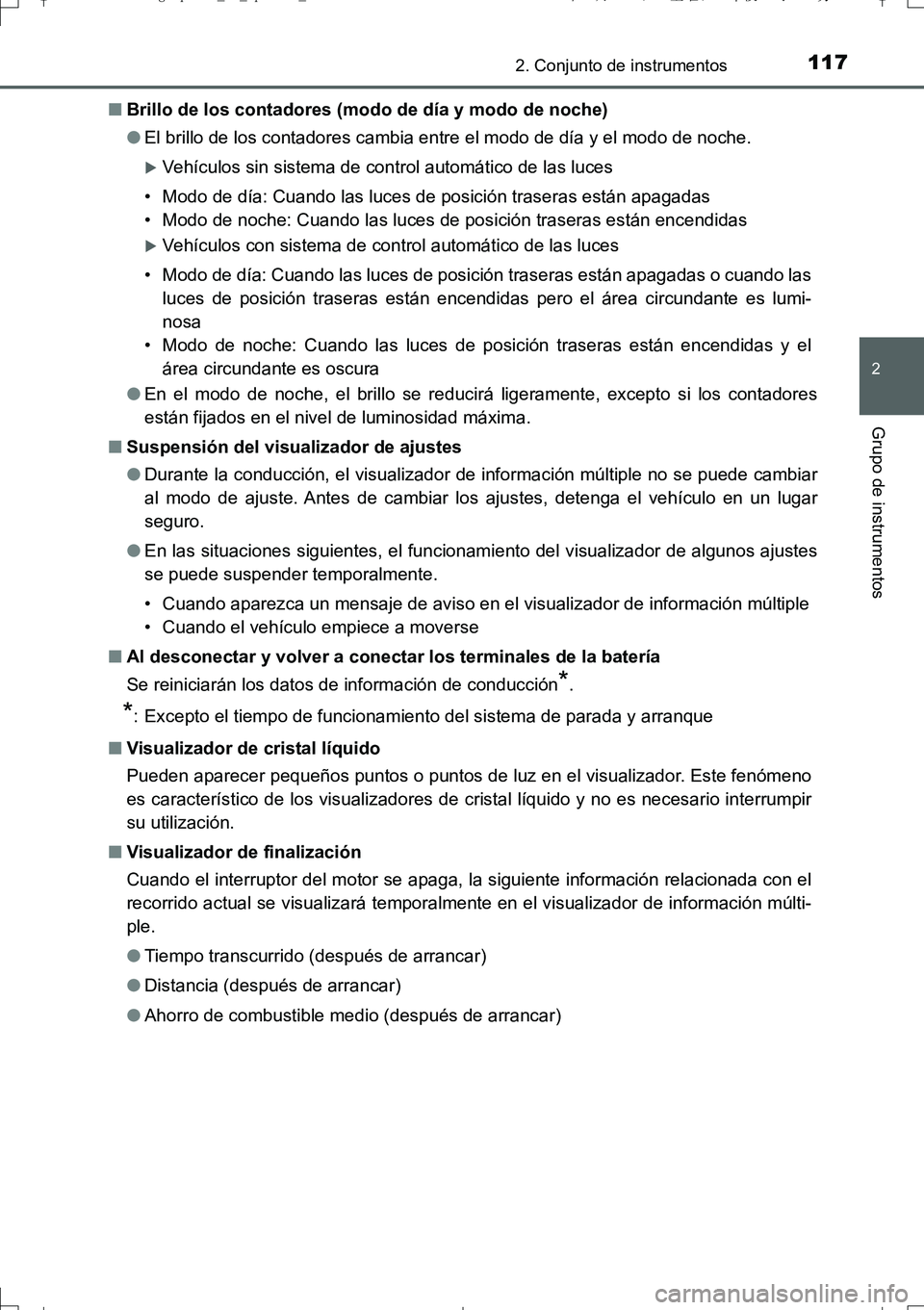 TOYOTA AURIS TOURING SPORTS 2017 Manual del propietario (in Spanish) 1172. Conjunto de instrumentos
2
Grupo de instrumentos
UK_AURIS_Touring_Sport_ES (OM12L16S)■Brillo de los contadores (modo de día y modo de noche)
●El brillo de los contadores cambia entre el mod TOYOTA AURIS TOURING SPORTS 2017 Manual del propietario (in Spanish) 1172. Conjunto de instrumentos
2
Grupo de instrumentos
UK_AURIS_Touring_Sport_ES (OM12L16S)■Brillo de los contadores (modo de día y modo de noche)
●El brillo de los contadores cambia entre el mod