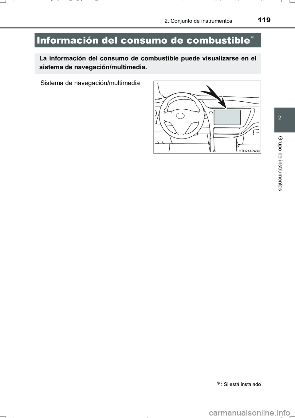 TOYOTA AURIS TOURING SPORTS 2017 Manual del propietario (in Spanish) 1192. Conjunto de instrumentos
2
Grupo de instrumentos
UK_AURIS_Touring_Sport_ES (OM12L16S)
Sistema de navegación/multimedia
Información del consumo de combustible
: Si está instalado
La info TOYOTA AURIS TOURING SPORTS 2017 Manual del propietario (in Spanish) 1192. Conjunto de instrumentos
2
Grupo de instrumentos
UK_AURIS_Touring_Sport_ES (OM12L16S)
Sistema de navegación/multimedia
Información del consumo de combustible
: Si está instalado
La info