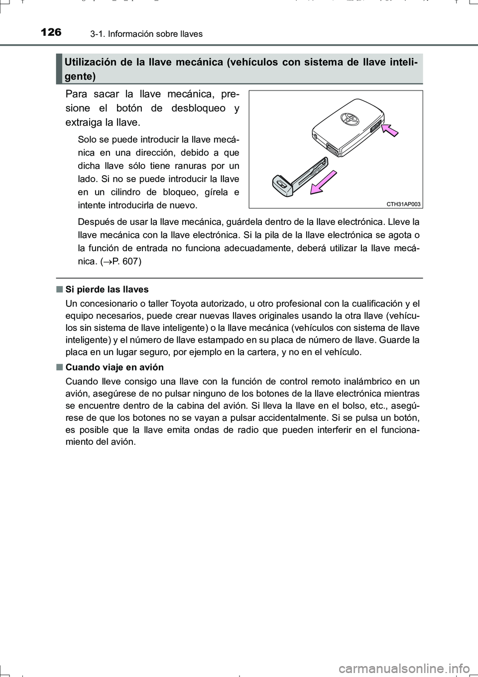 TOYOTA AURIS TOURING SPORTS 2017 Manual del propietario (in Spanish) 1263-1. Información sobre llaves
UK_AURIS_Touring_Sport_ES (OM12L16S)
Para sacar la llave mecánica, pre-
sione el botón de desbloqueo y
extraiga la llave.
Solo se puede introducir la llave mecá-
n TOYOTA AURIS TOURING SPORTS 2017 Manual del propietario (in Spanish) 1263-1. Información sobre llaves
UK_AURIS_Touring_Sport_ES (OM12L16S)
Para sacar la llave mecánica, pre-
sione el botón de desbloqueo y
extraiga la llave.
Solo se puede introducir la llave mecá-
n