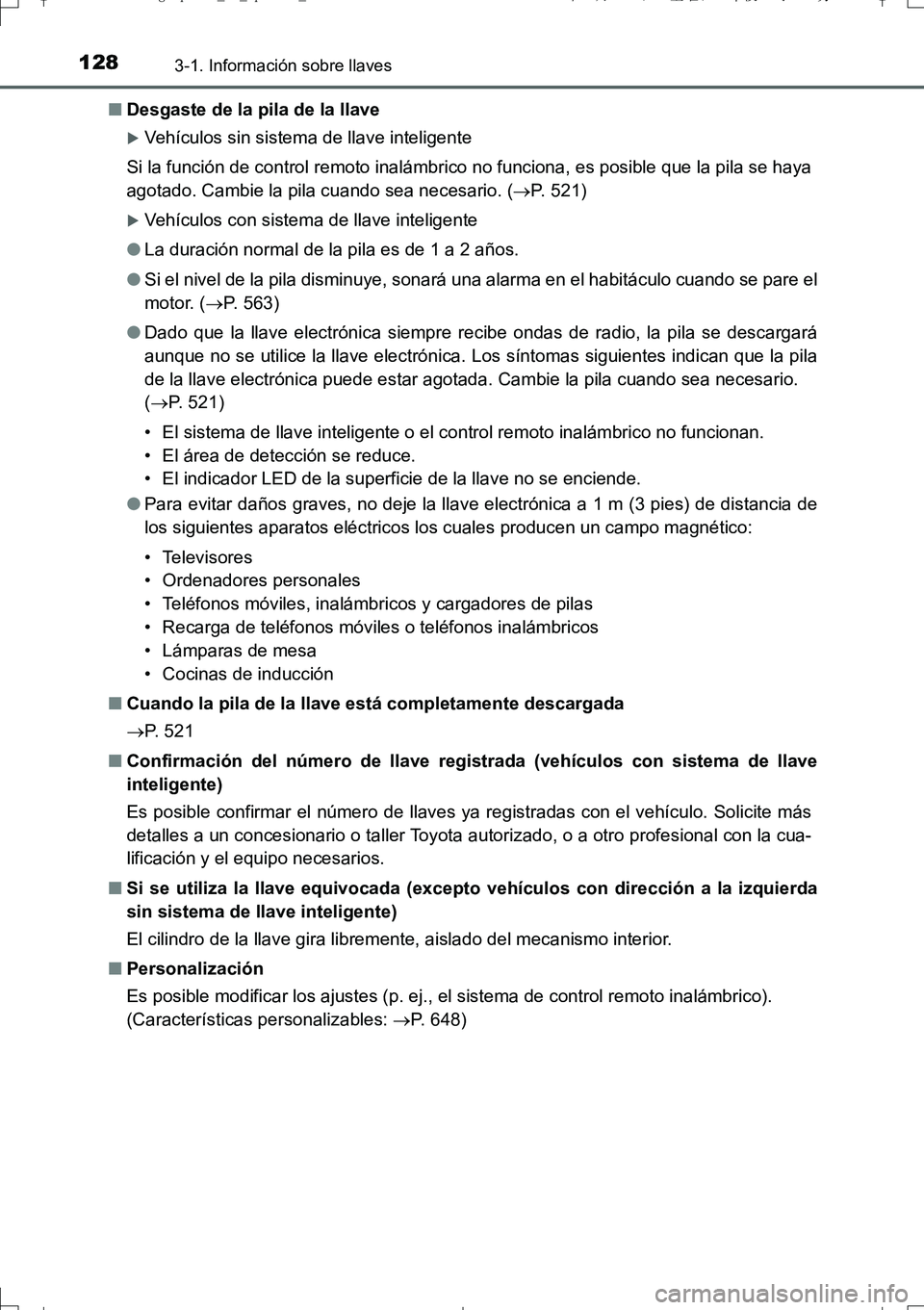 TOYOTA AURIS TOURING SPORTS 2017 Manual del propietario (in Spanish) 1283-1. Información sobre llaves
UK_AURIS_Touring_Sport_ES (OM12L16S)■Desgaste de la pila de la llave
Vehículos sin sistema de llave inteligente
Si la función de control remoto inalámbrico no TOYOTA AURIS TOURING SPORTS 2017 Manual del propietario (in Spanish) 1283-1. Información sobre llaves
UK_AURIS_Touring_Sport_ES (OM12L16S)■Desgaste de la pila de la llave
Vehículos sin sistema de llave inteligente
Si la función de control remoto inalámbrico no
