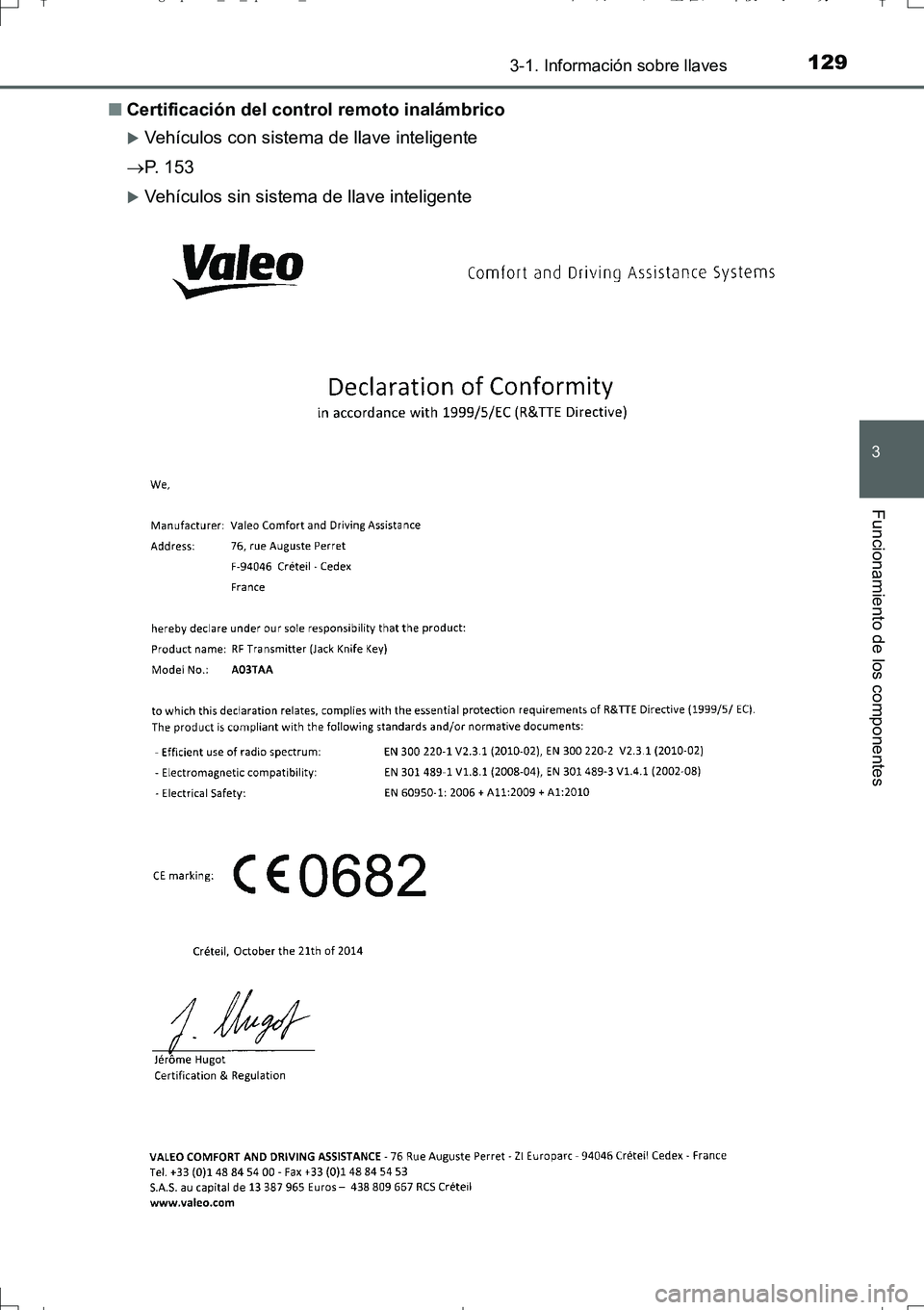 TOYOTA AURIS TOURING SPORTS 2017 Manual del propietario (in Spanish) 1293-1. Información sobre llaves
3
Funcionamiento de los componentes
UK_AURIS_Touring_Sport_ES (OM12L16S)■Certificación del control remoto inalámbrico
Vehículos con sistema de llave inteligen TOYOTA AURIS TOURING SPORTS 2017 Manual del propietario (in Spanish) 1293-1. Información sobre llaves
3
Funcionamiento de los componentes
UK_AURIS_Touring_Sport_ES (OM12L16S)■Certificación del control remoto inalámbrico
Vehículos con sistema de llave inteligen