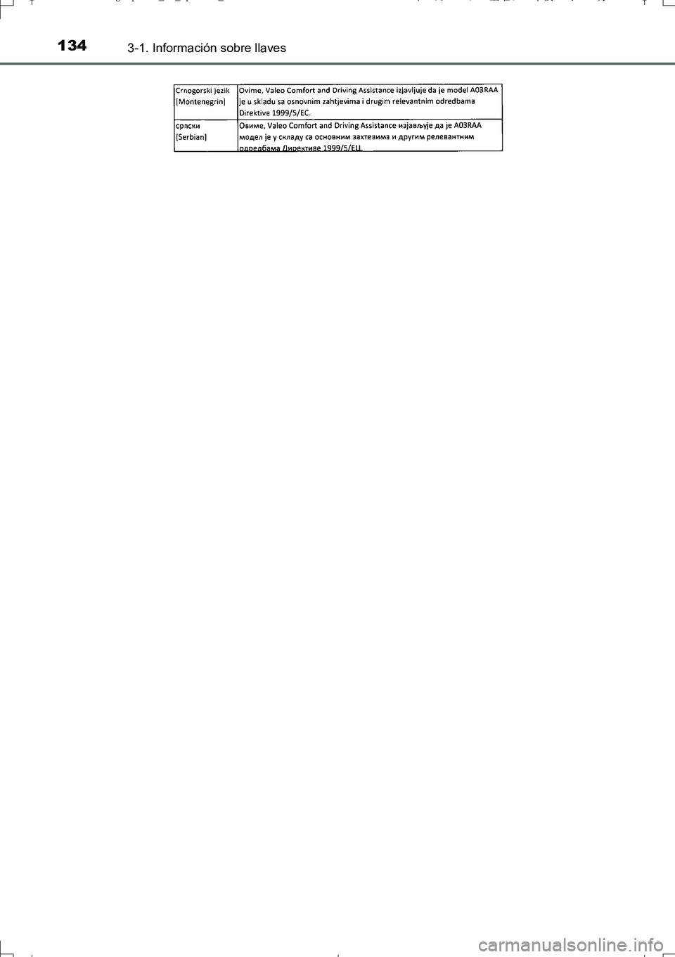 TOYOTA AURIS TOURING SPORTS 2017 Manual del propietario (in Spanish) 1343-1. Información sobre llaves
UK_AURIS_Touring_Sport_ES (OM12L16S)
AURIS Touring Sports_OM_Spanish_OM12L16S.book 134 ページ 2016年7月29日 金曜日 午後2時20分 TOYOTA AURIS TOURING SPORTS 2017 Manual del propietario (in Spanish) 1343-1. Información sobre llaves
UK_AURIS_Touring_Sport_ES (OM12L16S)
AURIS Touring Sports_OM_Spanish_OM12L16S.book 134 ページ 2016年7月29日 金曜日 午後2時20分
