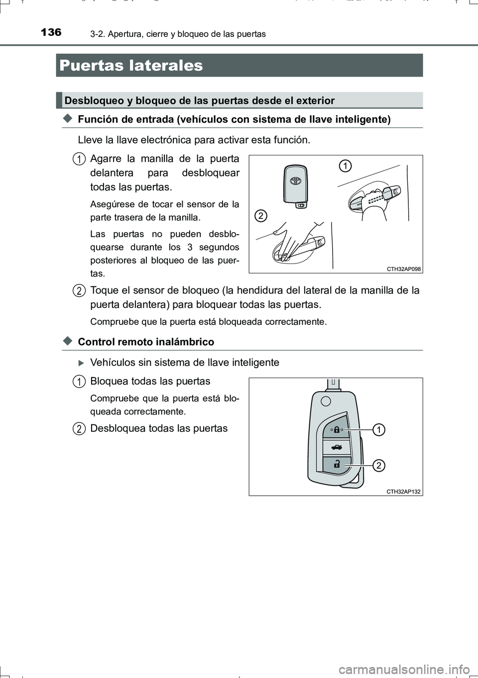 TOYOTA AURIS TOURING SPORTS 2017 Manual del propietario (in Spanish) 136
UK_AURIS_Touring_Sport_ES (OM12L16S)
3-2. Apertura, cierre y bloqueo de las puertas
◆Función de entrada (vehículos con sistema de llave inteligente)
Lleve la llave electrónica para activar es TOYOTA AURIS TOURING SPORTS 2017 Manual del propietario (in Spanish) 136
UK_AURIS_Touring_Sport_ES (OM12L16S)
3-2. Apertura, cierre y bloqueo de las puertas
◆Función de entrada (vehículos con sistema de llave inteligente)
Lleve la llave electrónica para activar es