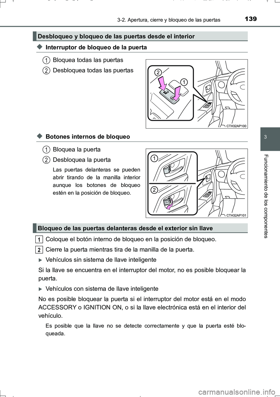 TOYOTA AURIS TOURING SPORTS 2017 Manual del propietario (in Spanish) 1393-2. Apertura, cierre y bloqueo de las puertas
3
Funcionamiento de los componentes
UK_AURIS_Touring_Sport_ES (OM12L16S)
◆Interruptor de bloqueo de la puerta
Bloquea todas las puertas
Desbloquea t TOYOTA AURIS TOURING SPORTS 2017 Manual del propietario (in Spanish) 1393-2. Apertura, cierre y bloqueo de las puertas
3
Funcionamiento de los componentes
UK_AURIS_Touring_Sport_ES (OM12L16S)
◆Interruptor de bloqueo de la puerta
Bloquea todas las puertas
Desbloquea t