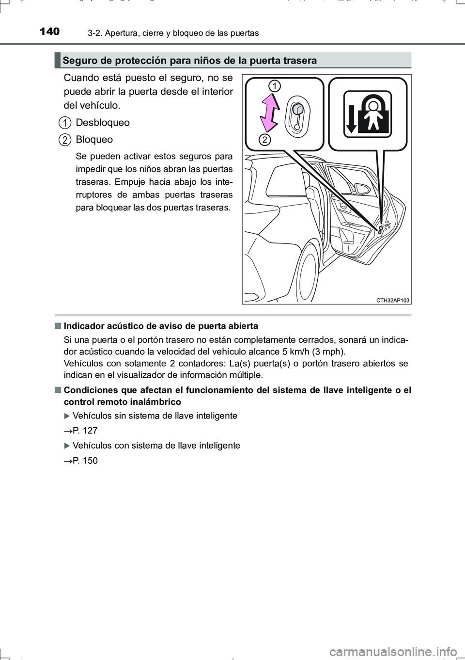 TOYOTA AURIS TOURING SPORTS 2017 Manual del propietario (in Spanish) 1403-2. Apertura, cierre y bloqueo de las puertas
UK_AURIS_Touring_Sport_ES (OM12L16S)
Cuando está puesto el seguro, no se
puede abrir la puerta desde el interior
del vehículo.
Desbloqueo
Bloqueo
Se TOYOTA AURIS TOURING SPORTS 2017 Manual del propietario (in Spanish) 1403-2. Apertura, cierre y bloqueo de las puertas
UK_AURIS_Touring_Sport_ES (OM12L16S)
Cuando está puesto el seguro, no se
puede abrir la puerta desde el interior
del vehículo.
Desbloqueo
Bloqueo
Se