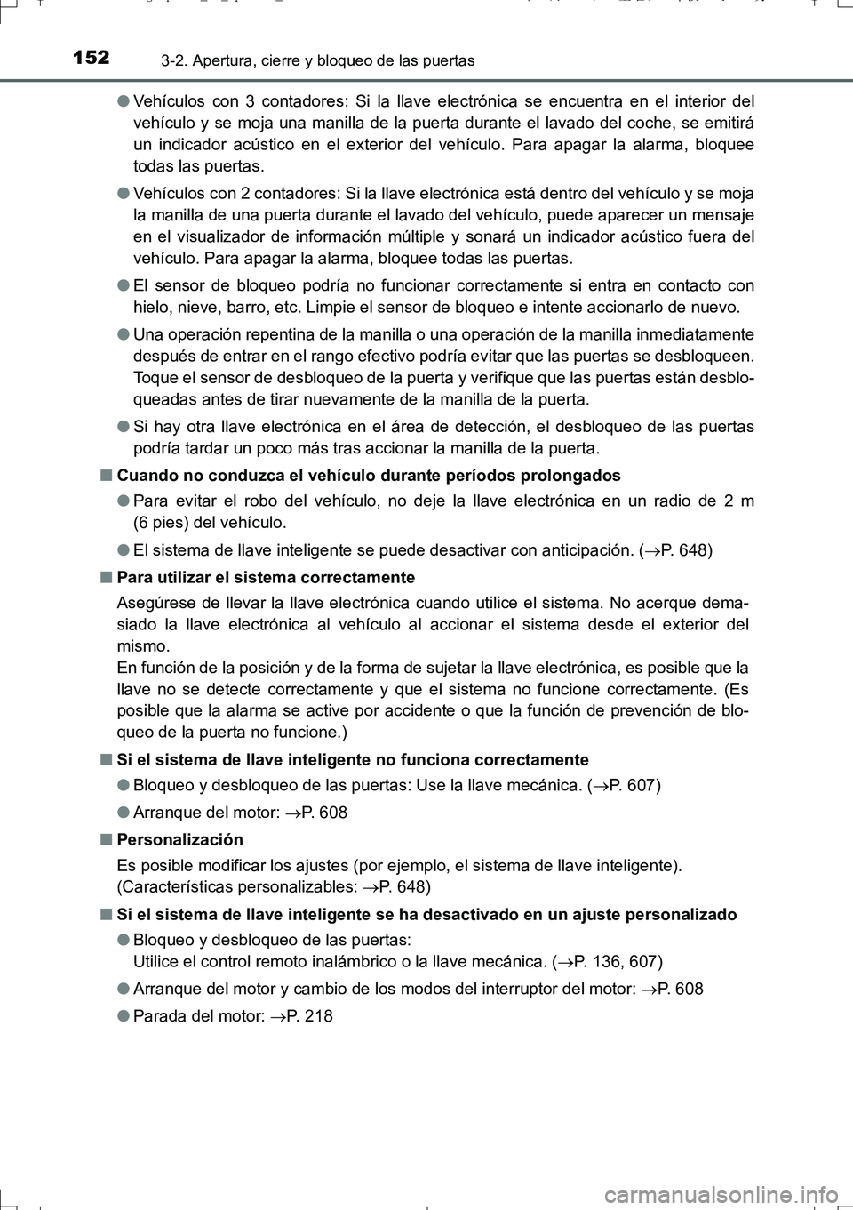 TOYOTA AURIS TOURING SPORTS 2017 Manual del propietario (in Spanish) 1523-2. Apertura, cierre y bloqueo de las puertas
UK_AURIS_Touring_Sport_ES (OM12L16S)●Vehículos con 3 contadores: Si la llave electrónica se encuentra en el interior del
vehículo y se moja una m TOYOTA AURIS TOURING SPORTS 2017 Manual del propietario (in Spanish) 1523-2. Apertura, cierre y bloqueo de las puertas
UK_AURIS_Touring_Sport_ES (OM12L16S)●Vehículos con 3 contadores: Si la llave electrónica se encuentra en el interior del
vehículo y se moja una m