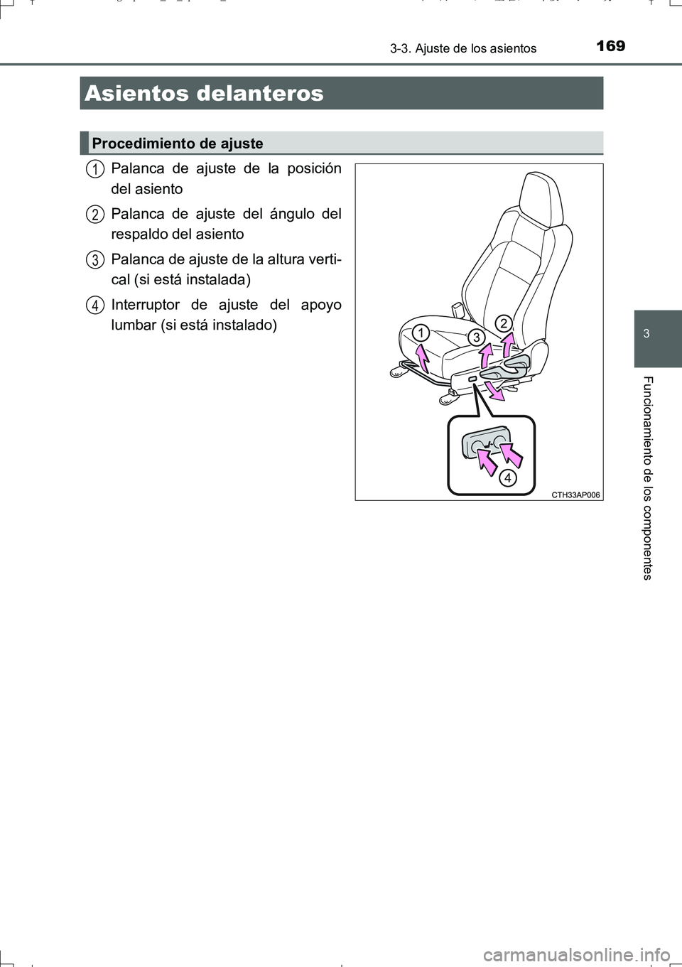 TOYOTA AURIS TOURING SPORTS 2017 Manual del propietario (in Spanish) 169
3
Funcionamiento de los componentes
UK_AURIS_Touring_Sport_ES (OM12L16S)
3-3. Ajuste de los asientos
Palanca de ajuste de la posición
del asiento
Palanca de ajuste del ángulo del
respaldo del as TOYOTA AURIS TOURING SPORTS 2017 Manual del propietario (in Spanish) 169
3
Funcionamiento de los componentes
UK_AURIS_Touring_Sport_ES (OM12L16S)
3-3. Ajuste de los asientos
Palanca de ajuste de la posición
del asiento
Palanca de ajuste del ángulo del
respaldo del as