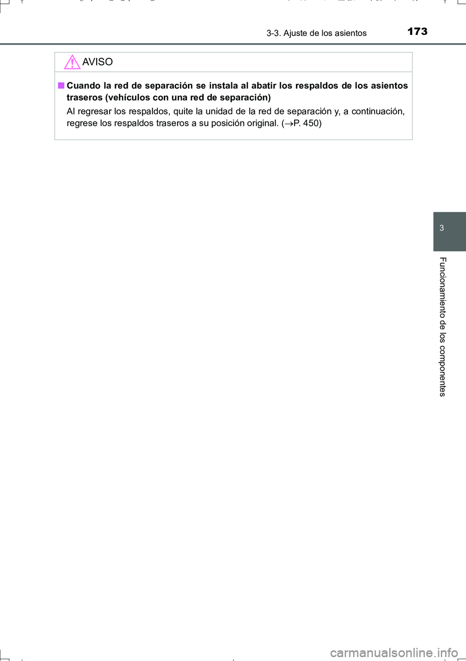 TOYOTA AURIS TOURING SPORTS 2017 Manual del propietario (in Spanish) 1733-3. Ajuste de los asientos
3
Funcionamiento de los componentes
UK_AURIS_Touring_Sport_ES (OM12L16S)
AV I S O
■Cuando la red de separación se instala al abatir los respaldos de los asientos
tras TOYOTA AURIS TOURING SPORTS 2017 Manual del propietario (in Spanish) 1733-3. Ajuste de los asientos
3
Funcionamiento de los componentes
UK_AURIS_Touring_Sport_ES (OM12L16S)
AV I S O
■Cuando la red de separación se instala al abatir los respaldos de los asientos
tras