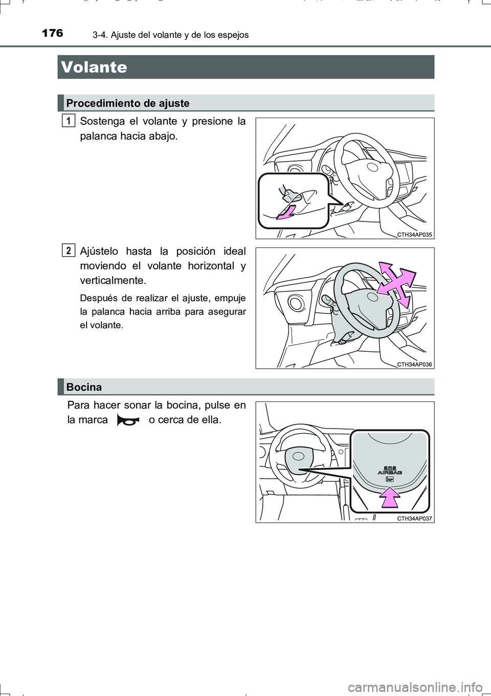 TOYOTA AURIS TOURING SPORTS 2017 Manual del propietario (in Spanish) 176
UK_AURIS_Touring_Sport_ES (OM12L16S)
3-4. Ajuste del volante y de los espejos
Sostenga el volante y presione la
palanca hacia abajo.
Ajústelo hasta la posición ideal
moviendo el volante horizont TOYOTA AURIS TOURING SPORTS 2017 Manual del propietario (in Spanish) 176
UK_AURIS_Touring_Sport_ES (OM12L16S)
3-4. Ajuste del volante y de los espejos
Sostenga el volante y presione la
palanca hacia abajo.
Ajústelo hasta la posición ideal
moviendo el volante horizont