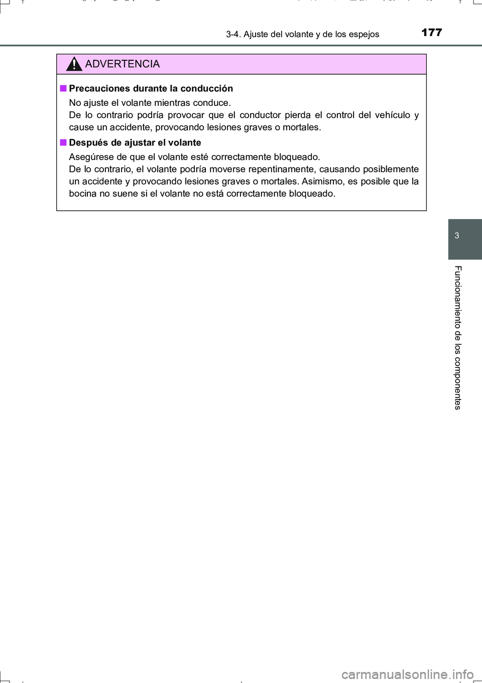 TOYOTA AURIS TOURING SPORTS 2017 Manual del propietario (in Spanish) 1773-4. Ajuste del volante y de los espejos
3
Funcionamiento de los componentes
UK_AURIS_Touring_Sport_ES (OM12L16S)
ADVERTENCIA
■Precauciones durante la conducción
No ajuste el volante mientras co TOYOTA AURIS TOURING SPORTS 2017 Manual del propietario (in Spanish) 1773-4. Ajuste del volante y de los espejos
3
Funcionamiento de los componentes
UK_AURIS_Touring_Sport_ES (OM12L16S)
ADVERTENCIA
■Precauciones durante la conducción
No ajuste el volante mientras co