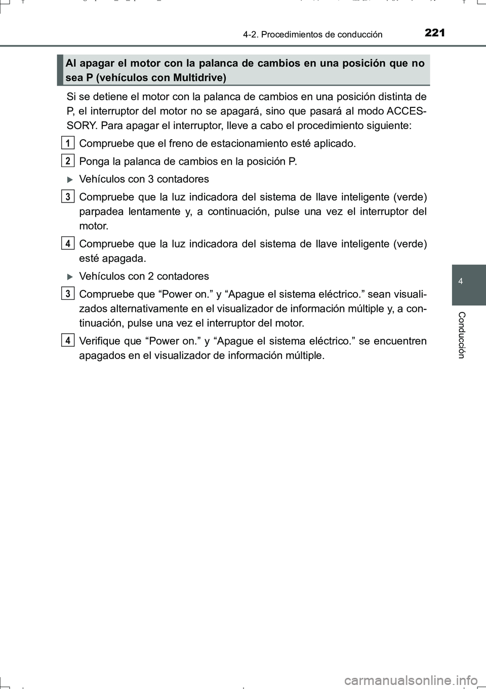 TOYOTA AURIS TOURING SPORTS 2017  Manual del propietario (in Spanish) 2214-2. Procedimientos de conducción
4
Conducción
UK_AURIS_Touring_Sport_ES (OM12L16S)
Si se detiene el motor con la palanca de cambios en una posición distinta de
P, el interruptor del motor no se TOYOTA AURIS TOURING SPORTS 2017  Manual del propietario (in Spanish) 2214-2. Procedimientos de conducción
4
Conducción
UK_AURIS_Touring_Sport_ES (OM12L16S)
Si se detiene el motor con la palanca de cambios en una posición distinta de
P, el interruptor del motor no se