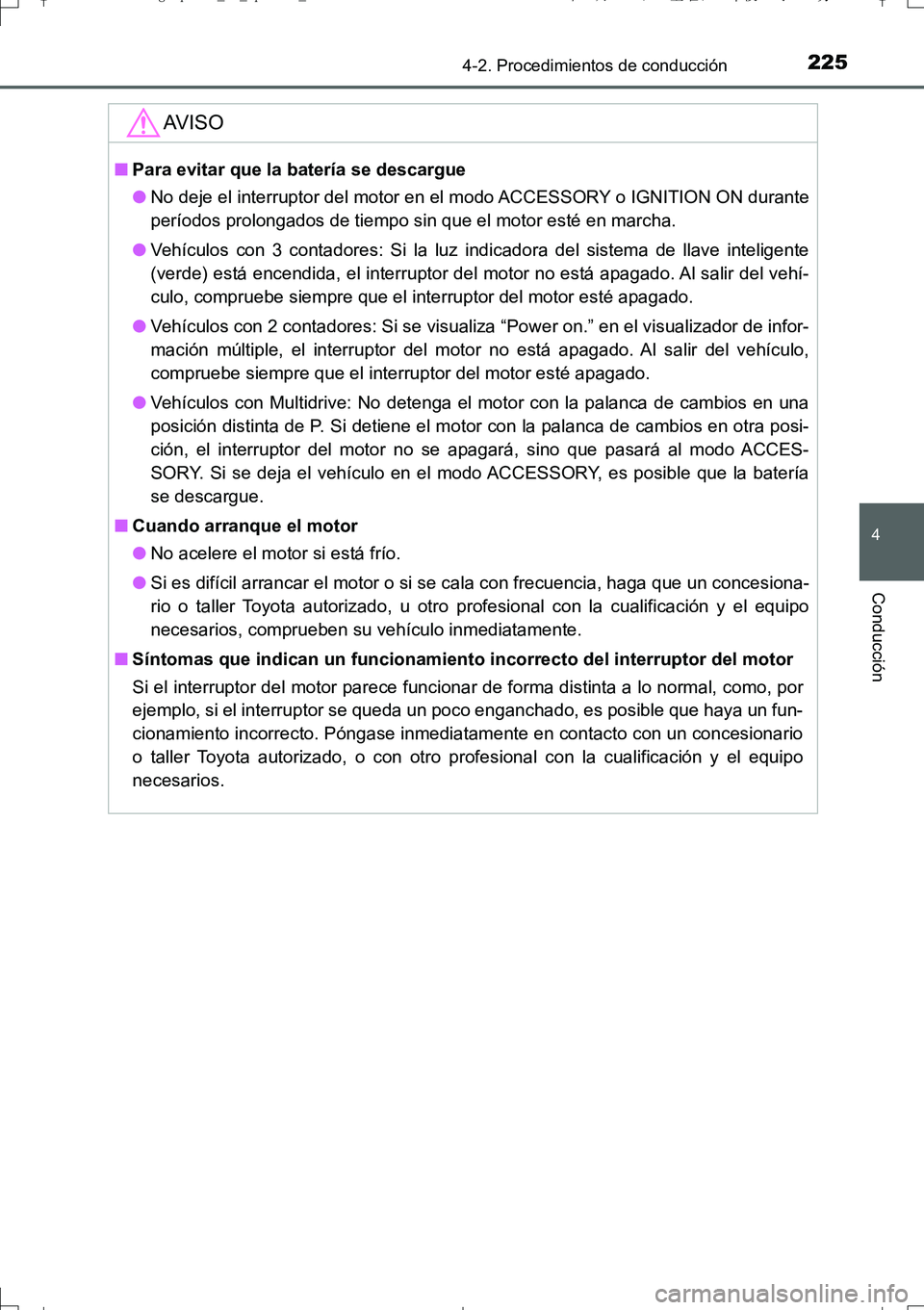 TOYOTA AURIS TOURING SPORTS 2017  Manual del propietario (in Spanish) 2254-2. Procedimientos de conducción
4
Conducción
UK_AURIS_Touring_Sport_ES (OM12L16S)
AV I S O
■Para evitar que la batería se descargue
●No deje el interruptor del motor en el modo ACCESSORY o TOYOTA AURIS TOURING SPORTS 2017  Manual del propietario (in Spanish) 2254-2. Procedimientos de conducción
4
Conducción
UK_AURIS_Touring_Sport_ES (OM12L16S)
AV I S O
■Para evitar que la batería se descargue
●No deje el interruptor del motor en el modo ACCESSORY o