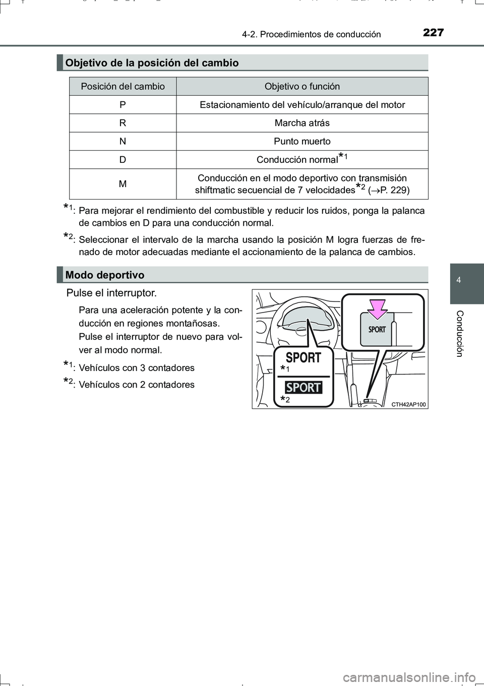 TOYOTA AURIS TOURING SPORTS 2017  Manual del propietario (in Spanish) 2274-2. Procedimientos de conducción
4
Conducción
UK_AURIS_Touring_Sport_ES (OM12L16S)
*1: Para mejorar el rendimiento del combustible y reducir los ruidos, ponga la palanca
de cambios en D para una TOYOTA AURIS TOURING SPORTS 2017  Manual del propietario (in Spanish) 2274-2. Procedimientos de conducción
4
Conducción
UK_AURIS_Touring_Sport_ES (OM12L16S)
*1: Para mejorar el rendimiento del combustible y reducir los ruidos, ponga la palanca
de cambios en D para una
