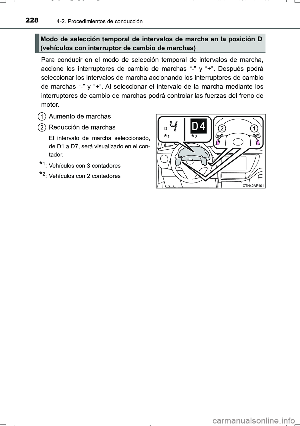 TOYOTA AURIS TOURING SPORTS 2017  Manual del propietario (in Spanish) 2284-2. Procedimientos de conducción
UK_AURIS_Touring_Sport_ES (OM12L16S)
Para conducir en el modo de selección temporal de intervalos de marcha,
accione los interruptores de cambio de marchas “- TOYOTA AURIS TOURING SPORTS 2017  Manual del propietario (in Spanish) 2284-2. Procedimientos de conducción
UK_AURIS_Touring_Sport_ES (OM12L16S)
Para conducir en el modo de selección temporal de intervalos de marcha,
accione los interruptores de cambio de marchas “-