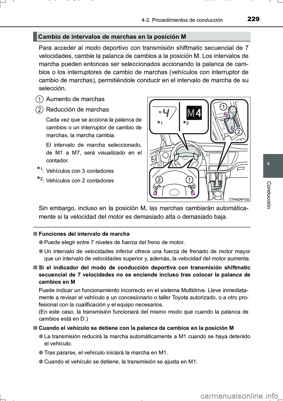 TOYOTA AURIS TOURING SPORTS 2017  Manual del propietario (in Spanish) 2294-2. Procedimientos de conducción
4
Conducción
UK_AURIS_Touring_Sport_ES (OM12L16S)
Para acceder al modo deportivo con transmisión shiftmatic secuencial de 7
velocidades, cambie la palanca de ca TOYOTA AURIS TOURING SPORTS 2017  Manual del propietario (in Spanish) 2294-2. Procedimientos de conducción
4
Conducción
UK_AURIS_Touring_Sport_ES (OM12L16S)
Para acceder al modo deportivo con transmisión shiftmatic secuencial de 7
velocidades, cambie la palanca de ca