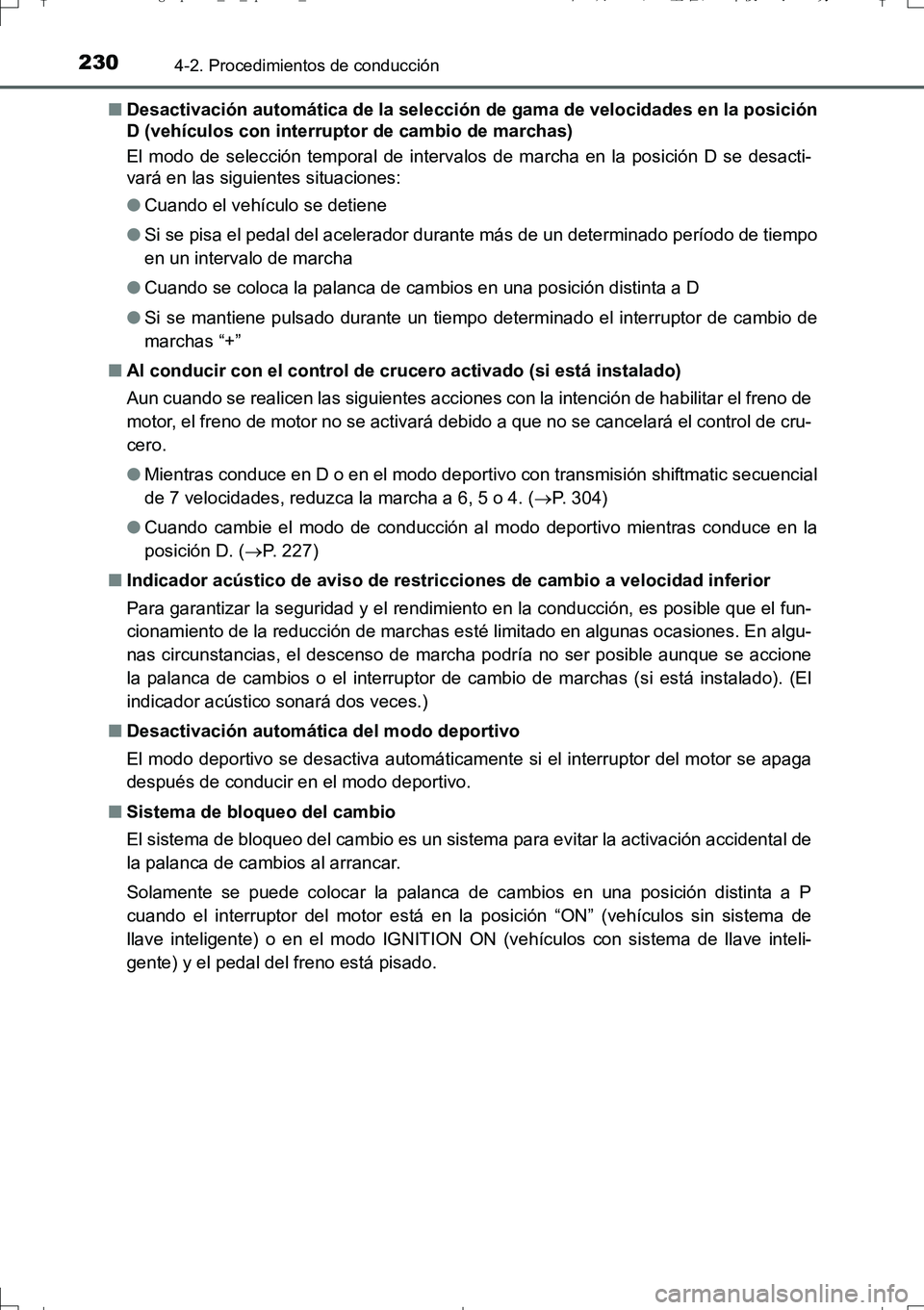 TOYOTA AURIS TOURING SPORTS 2017  Manual del propietario (in Spanish) 2304-2. Procedimientos de conducción
UK_AURIS_Touring_Sport_ES (OM12L16S)■Desactivación automática de la selección de gama de velocidades en la posición
D (vehículos con interruptor de cambio  TOYOTA AURIS TOURING SPORTS 2017  Manual del propietario (in Spanish) 2304-2. Procedimientos de conducción
UK_AURIS_Touring_Sport_ES (OM12L16S)■Desactivación automática de la selección de gama de velocidades en la posición
D (vehículos con interruptor de cambio