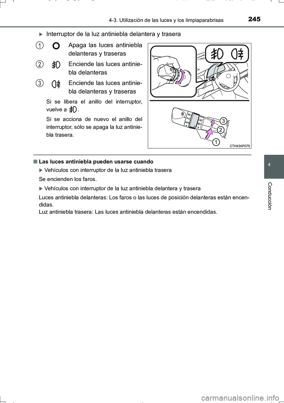 TOYOTA AURIS TOURING SPORTS 2017  Manual del propietario (in Spanish) 2454-3. Utilización de las luces y los limpiaparabrisas
4
Conducción
UK_AURIS_Touring_Sport_ES (OM12L16S)
Interruptor de la luz antiniebla delantera y trasera
Apaga las luces antiniebla
delantera