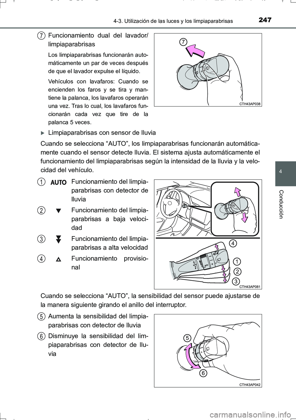 TOYOTA AURIS TOURING SPORTS 2017  Manual del propietario (in Spanish) 2474-3. Utilización de las luces y los limpiaparabrisas
4
Conducción
UK_AURIS_Touring_Sport_ES (OM12L16S)
Funcionamiento dual del lavador/
limpiaparabrisas
Los limpiaparabrisas funcionarán auto-
m TOYOTA AURIS TOURING SPORTS 2017  Manual del propietario (in Spanish) 2474-3. Utilización de las luces y los limpiaparabrisas
4
Conducción
UK_AURIS_Touring_Sport_ES (OM12L16S)
Funcionamiento dual del lavador/
limpiaparabrisas
Los limpiaparabrisas funcionarán auto-
m