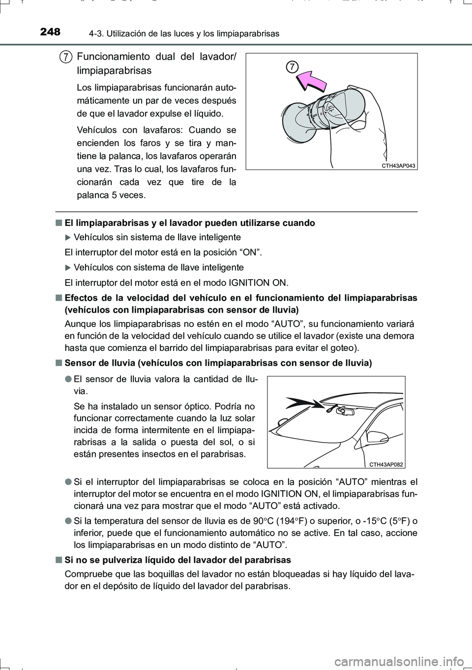 TOYOTA AURIS TOURING SPORTS 2017  Manual del propietario (in Spanish) 2484-3. Utilización de las luces y los limpiaparabrisas
UK_AURIS_Touring_Sport_ES (OM12L16S)
Funcionamiento dual del lavador/
limpiaparabrisas
Los limpiaparabrisas funcionarán auto-
máticamente un  TOYOTA AURIS TOURING SPORTS 2017  Manual del propietario (in Spanish) 2484-3. Utilización de las luces y los limpiaparabrisas
UK_AURIS_Touring_Sport_ES (OM12L16S)
Funcionamiento dual del lavador/
limpiaparabrisas
Los limpiaparabrisas funcionarán auto-
máticamente un