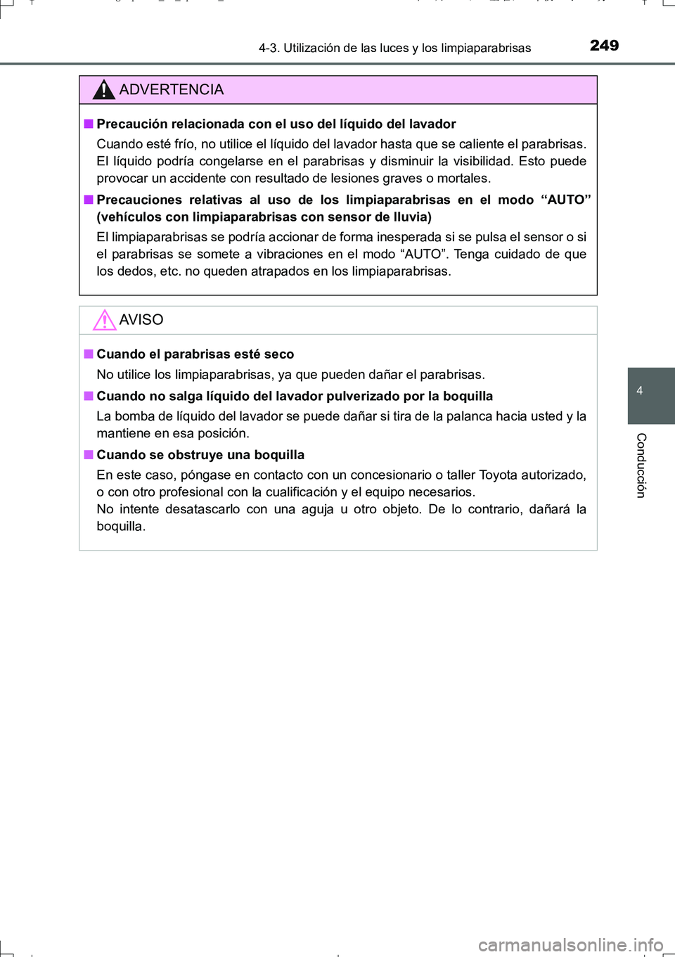 TOYOTA AURIS TOURING SPORTS 2017  Manual del propietario (in Spanish) 2494-3. Utilización de las luces y los limpiaparabrisas
4
Conducción
UK_AURIS_Touring_Sport_ES (OM12L16S)
ADVERTENCIA
■Precaución relacionada con el uso del líquido del lavador
Cuando esté frí TOYOTA AURIS TOURING SPORTS 2017  Manual del propietario (in Spanish) 2494-3. Utilización de las luces y los limpiaparabrisas
4
Conducción
UK_AURIS_Touring_Sport_ES (OM12L16S)
ADVERTENCIA
■Precaución relacionada con el uso del líquido del lavador
Cuando esté frí