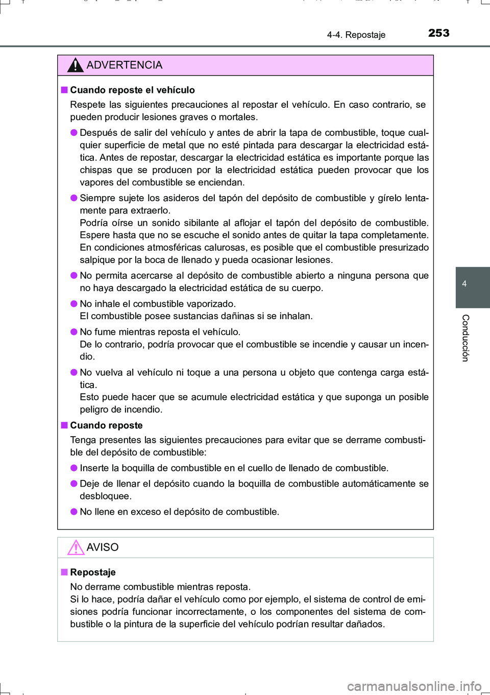 TOYOTA AURIS TOURING SPORTS 2017 Manual del propietario (in Spanish) 2534-4. Repostaje
4
Conducción
UK_AURIS_Touring_Sport_ES (OM12L16S)
ADVERTENCIA
■Cuando reposte el vehículo
Respete las siguientes precauciones al repostar el vehículo. En caso contrario, se
pued TOYOTA AURIS TOURING SPORTS 2017 Manual del propietario (in Spanish) 2534-4. Repostaje
4
Conducción
UK_AURIS_Touring_Sport_ES (OM12L16S)
ADVERTENCIA
■Cuando reposte el vehículo
Respete las siguientes precauciones al repostar el vehículo. En caso contrario, se
pued