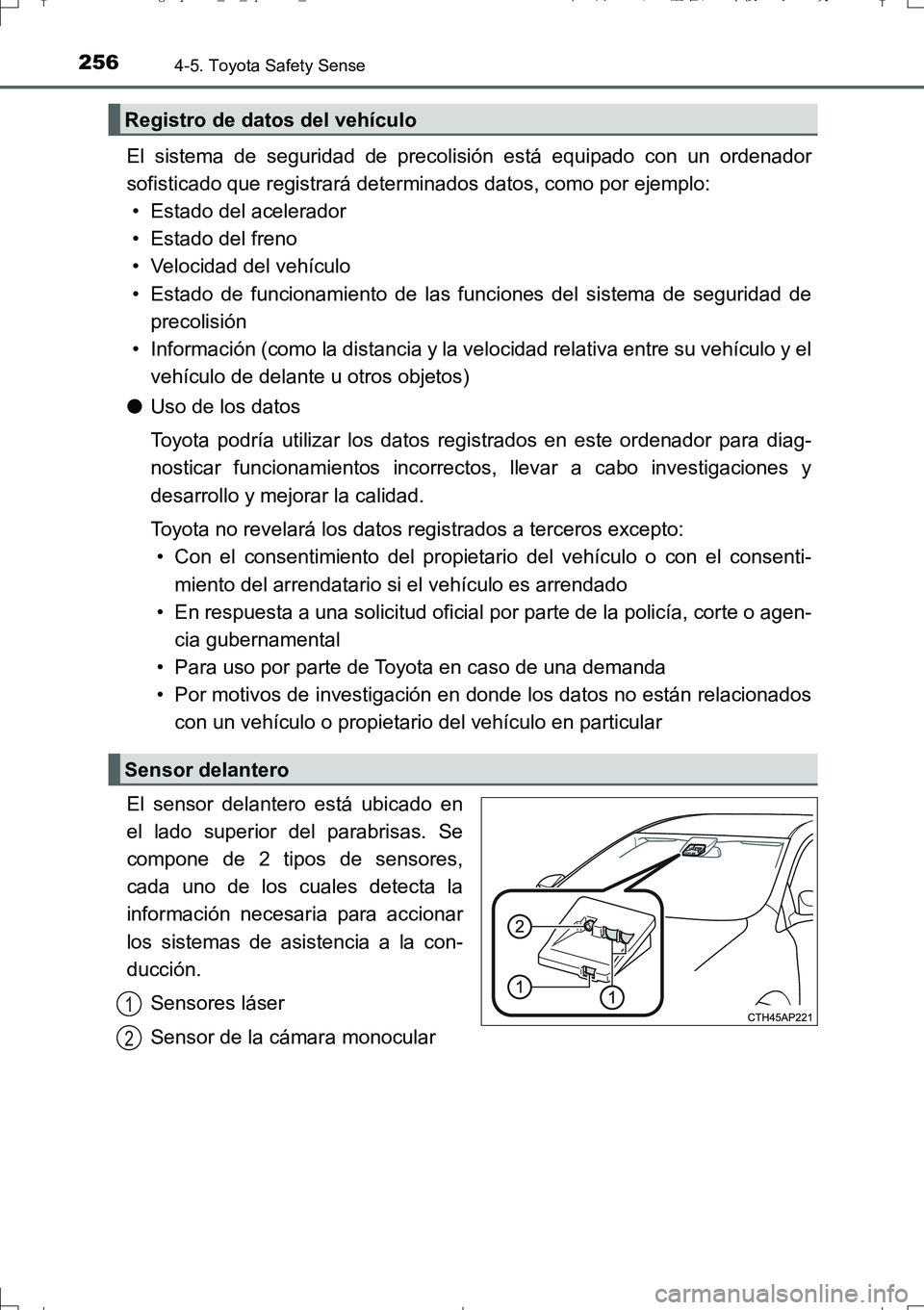 TOYOTA AURIS TOURING SPORTS 2017  Manual del propietario (in Spanish) 2564-5. Toyota Safety Sense
UK_AURIS_Touring_Sport_ES (OM12L16S)
El sistema de seguridad de precolisión está equipado con un ordenador
sofisticado que registrará determinados datos, como por ejempl TOYOTA AURIS TOURING SPORTS 2017  Manual del propietario (in Spanish) 2564-5. Toyota Safety Sense
UK_AURIS_Touring_Sport_ES (OM12L16S)
El sistema de seguridad de precolisión está equipado con un ordenador
sofisticado que registrará determinados datos, como por ejempl