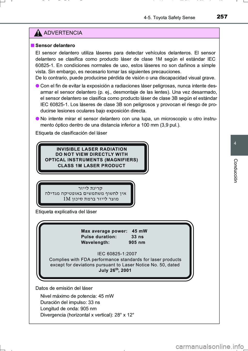 TOYOTA AURIS TOURING SPORTS 2017  Manual del propietario (in Spanish) 2574-5. Toyota Safety Sense
4
Conducción
UK_AURIS_Touring_Sport_ES (OM12L16S)
ADVERTENCIA
■Sensor delantero
El sensor delantero utiliza láseres para detectar vehículos delanteros. El sensor
delan TOYOTA AURIS TOURING SPORTS 2017  Manual del propietario (in Spanish) 2574-5. Toyota Safety Sense
4
Conducción
UK_AURIS_Touring_Sport_ES (OM12L16S)
ADVERTENCIA
■Sensor delantero
El sensor delantero utiliza láseres para detectar vehículos delanteros. El sensor
delan