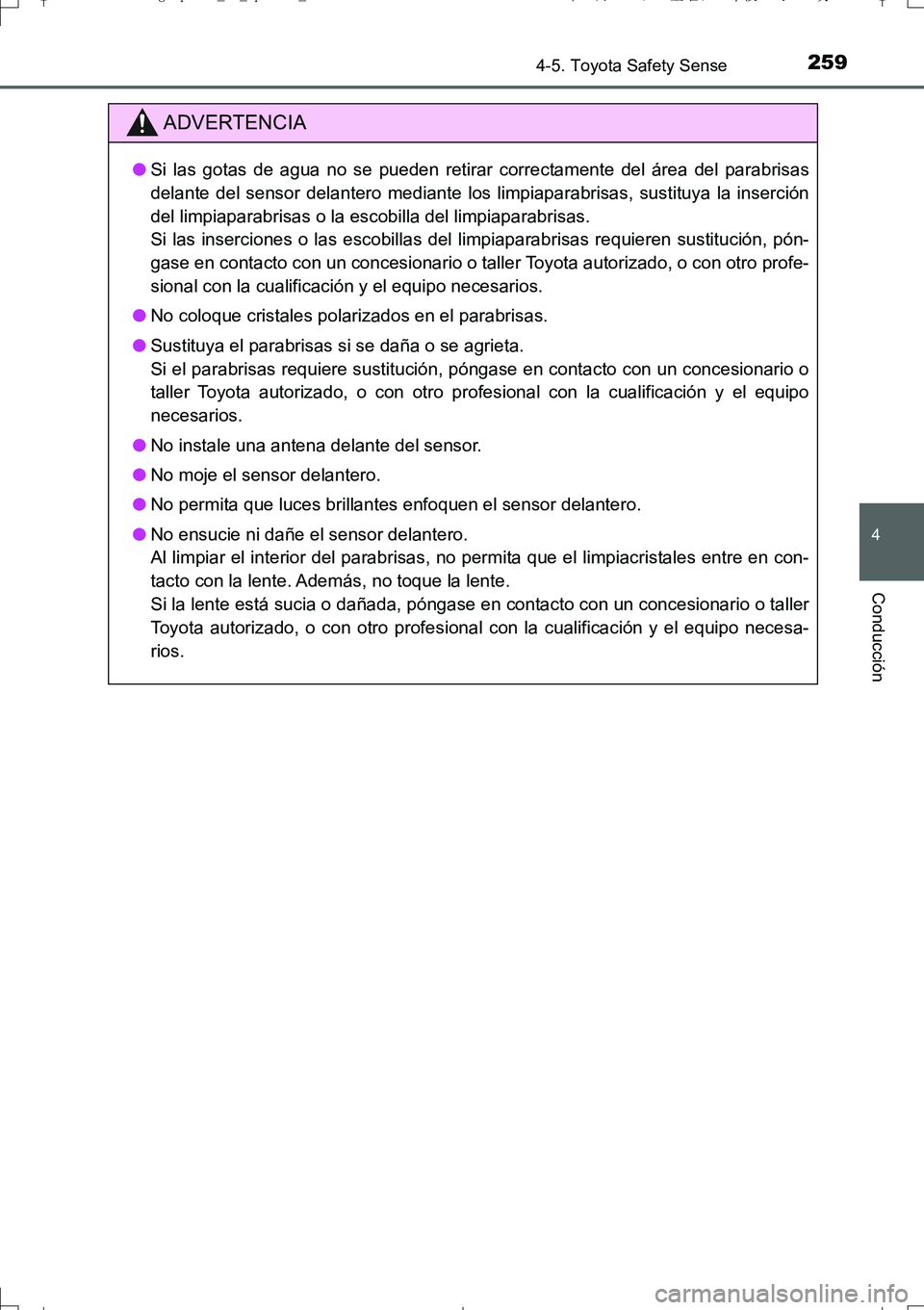 TOYOTA AURIS TOURING SPORTS 2017  Manual del propietario (in Spanish) 2594-5. Toyota Safety Sense
4
Conducción
UK_AURIS_Touring_Sport_ES (OM12L16S)
ADVERTENCIA
●Si las gotas de agua no se pueden retirar correctamente del área del parabrisas
delante del sensor delant TOYOTA AURIS TOURING SPORTS 2017  Manual del propietario (in Spanish) 2594-5. Toyota Safety Sense
4
Conducción
UK_AURIS_Touring_Sport_ES (OM12L16S)
ADVERTENCIA
●Si las gotas de agua no se pueden retirar correctamente del área del parabrisas
delante del sensor delant