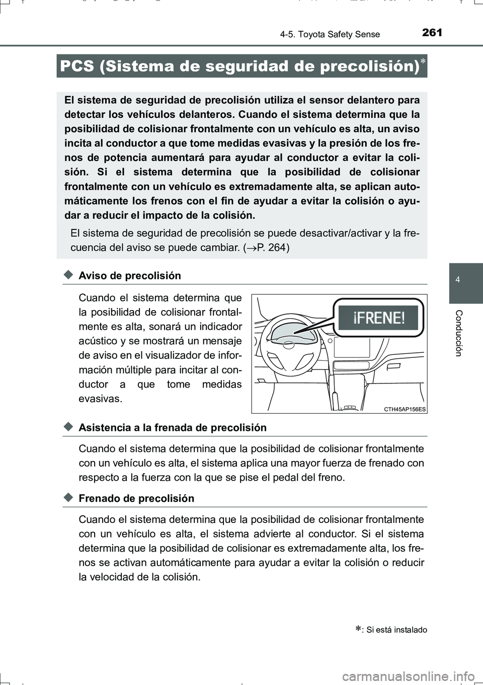 TOYOTA AURIS TOURING SPORTS 2017 Manual del propietario (in Spanish) 2614-5. Toyota Safety Sense
4
Conducción
UK_AURIS_Touring_Sport_ES (OM12L16S)
◆Aviso de precolisión
Cuando el sistema determina que
la posibilidad de colisionar frontal-
mente es alta, sonará un TOYOTA AURIS TOURING SPORTS 2017 Manual del propietario (in Spanish) 2614-5. Toyota Safety Sense
4
Conducción
UK_AURIS_Touring_Sport_ES (OM12L16S)
◆Aviso de precolisión
Cuando el sistema determina que
la posibilidad de colisionar frontal-
mente es alta, sonará un