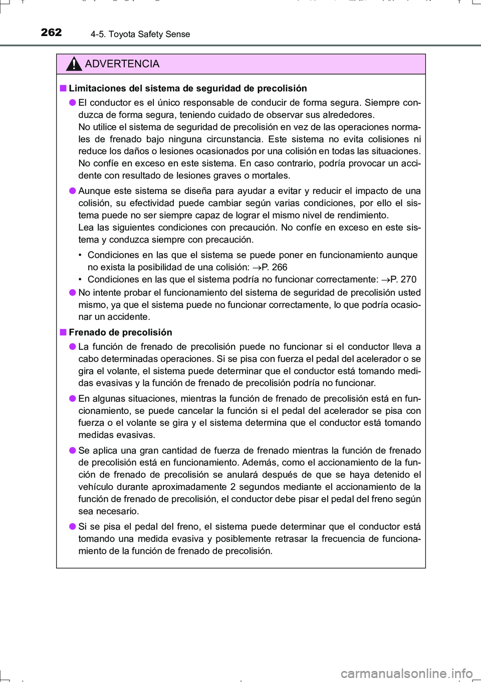 TOYOTA AURIS TOURING SPORTS 2017 Manual del propietario (in Spanish) 2624-5. Toyota Safety Sense
UK_AURIS_Touring_Sport_ES (OM12L16S)
ADVERTENCIA
■Limitaciones del sistema de seguridad de precolisión
●El conductor es el único responsable de conducir de forma segu TOYOTA AURIS TOURING SPORTS 2017 Manual del propietario (in Spanish) 2624-5. Toyota Safety Sense
UK_AURIS_Touring_Sport_ES (OM12L16S)
ADVERTENCIA
■Limitaciones del sistema de seguridad de precolisión
●El conductor es el único responsable de conducir de forma segu
