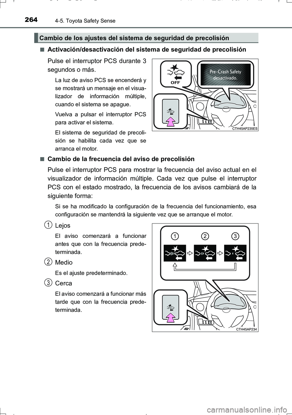 TOYOTA AURIS TOURING SPORTS 2017 Manual del propietario (in Spanish) 2644-5. Toyota Safety Sense
UK_AURIS_Touring_Sport_ES (OM12L16S)■
Activación/desactivación del sistema de seguridad de precolisión
Pulse el interruptor PCS durante 3
segundos o más.
La luz de av TOYOTA AURIS TOURING SPORTS 2017 Manual del propietario (in Spanish) 2644-5. Toyota Safety Sense
UK_AURIS_Touring_Sport_ES (OM12L16S)■
Activación/desactivación del sistema de seguridad de precolisión
Pulse el interruptor PCS durante 3
segundos o más.
La luz de av