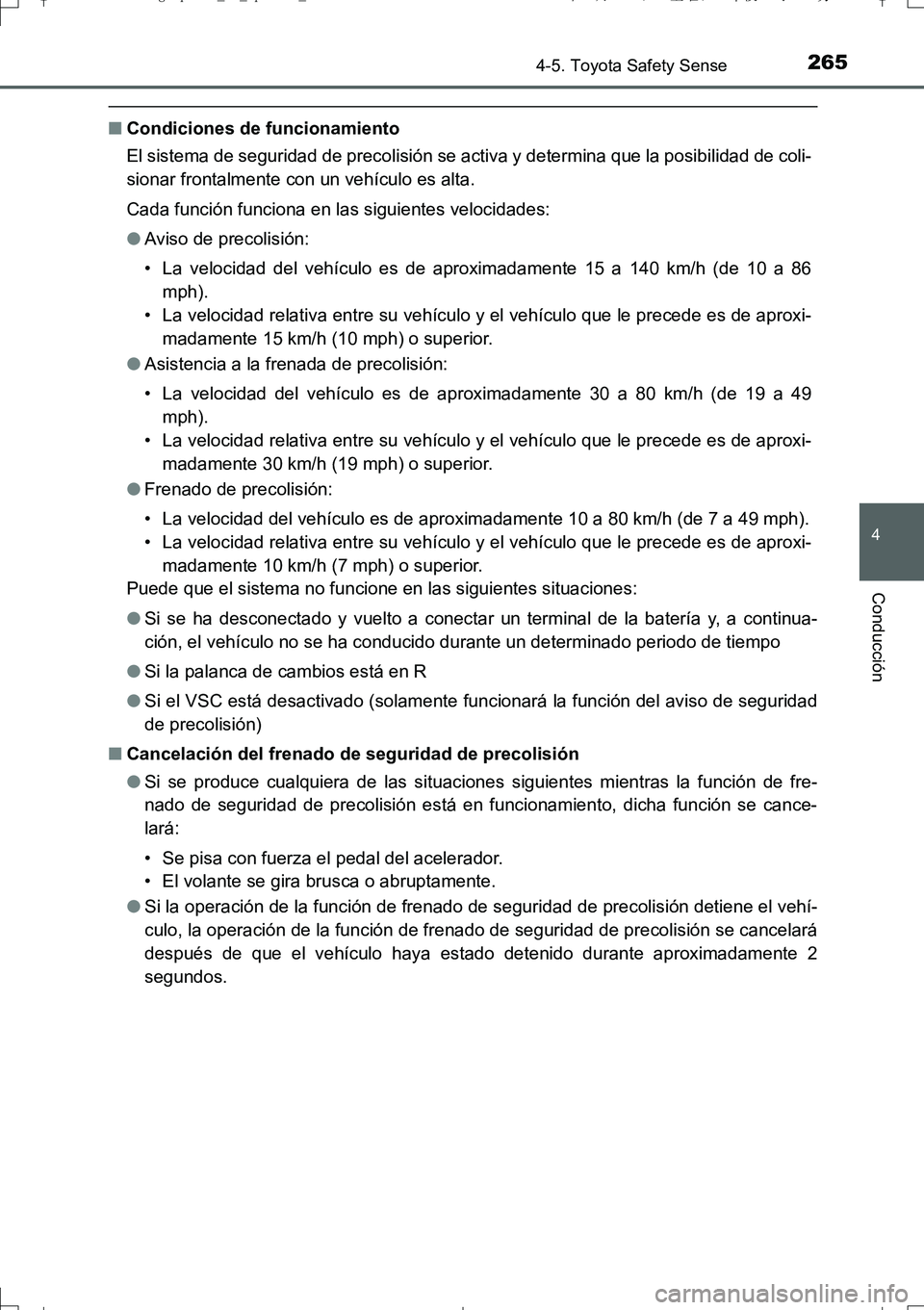 TOYOTA AURIS TOURING SPORTS 2017 Manual del propietario (in Spanish) 2654-5. Toyota Safety Sense
4
Conducción
UK_AURIS_Touring_Sport_ES (OM12L16S)
■Condiciones de funcionamiento
El sistema de seguridad de precolisión se activa y determina que la posibilidad de coli TOYOTA AURIS TOURING SPORTS 2017 Manual del propietario (in Spanish) 2654-5. Toyota Safety Sense
4
Conducción
UK_AURIS_Touring_Sport_ES (OM12L16S)
■Condiciones de funcionamiento
El sistema de seguridad de precolisión se activa y determina que la posibilidad de coli