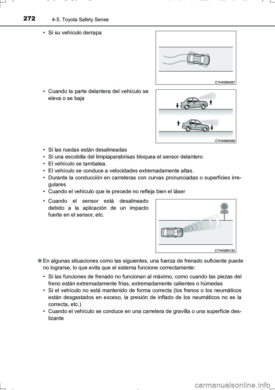 TOYOTA AURIS TOURING SPORTS 2017 Manual del propietario (in Spanish) 2724-5. Toyota Safety Sense
UK_AURIS_Touring_Sport_ES (OM12L16S)• Si las ruedas están desalineadas
• Si una escobilla del limpiaparabrisas bloquea el sensor delantero
• El vehículo se tambalea TOYOTA AURIS TOURING SPORTS 2017 Manual del propietario (in Spanish) 2724-5. Toyota Safety Sense
UK_AURIS_Touring_Sport_ES (OM12L16S)• Si las ruedas están desalineadas
• Si una escobilla del limpiaparabrisas bloquea el sensor delantero
• El vehículo se tambalea