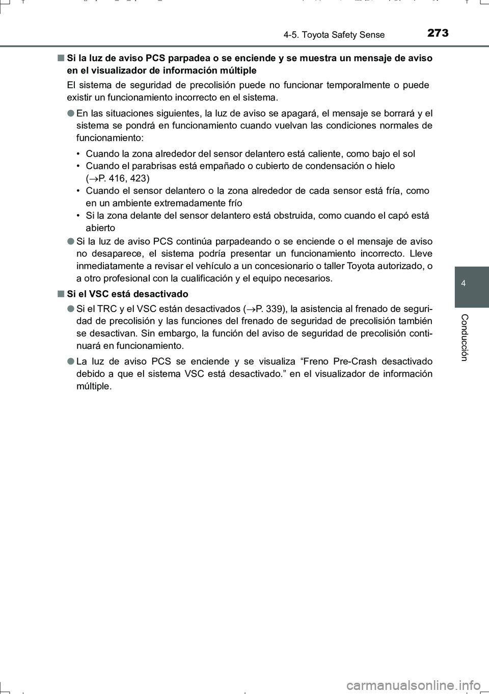 TOYOTA AURIS TOURING SPORTS 2017 Manual del propietario (in Spanish) 2734-5. Toyota Safety Sense
4
Conducción
UK_AURIS_Touring_Sport_ES (OM12L16S)■Si la luz de aviso PCS parpadea o se enciende y se muestra un mensaje de aviso
en el visualizador de información múlt TOYOTA AURIS TOURING SPORTS 2017 Manual del propietario (in Spanish) 2734-5. Toyota Safety Sense
4
Conducción
UK_AURIS_Touring_Sport_ES (OM12L16S)■Si la luz de aviso PCS parpadea o se enciende y se muestra un mensaje de aviso
en el visualizador de información múlt