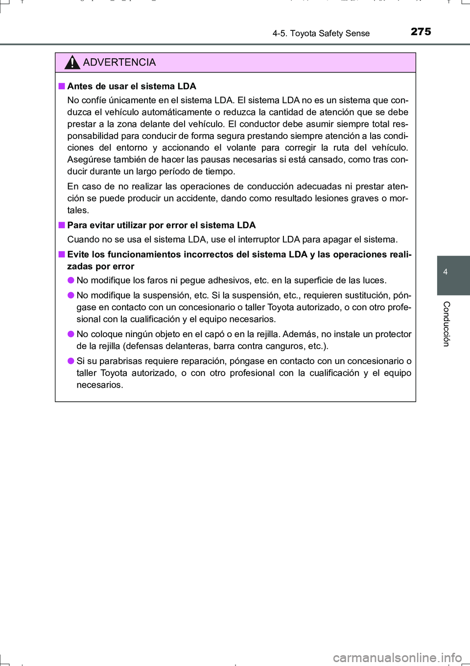 TOYOTA AURIS TOURING SPORTS 2017 Manual del propietario (in Spanish) 2754-5. Toyota Safety Sense
4
Conducción
UK_AURIS_Touring_Sport_ES (OM12L16S)
ADVERTENCIA
■Antes de usar el sistema LDA
No confíe únicamente en el sistema LDA. El sistema LDA no es un sistema que TOYOTA AURIS TOURING SPORTS 2017 Manual del propietario (in Spanish) 2754-5. Toyota Safety Sense
4
Conducción
UK_AURIS_Touring_Sport_ES (OM12L16S)
ADVERTENCIA
■Antes de usar el sistema LDA
No confíe únicamente en el sistema LDA. El sistema LDA no es un sistema que