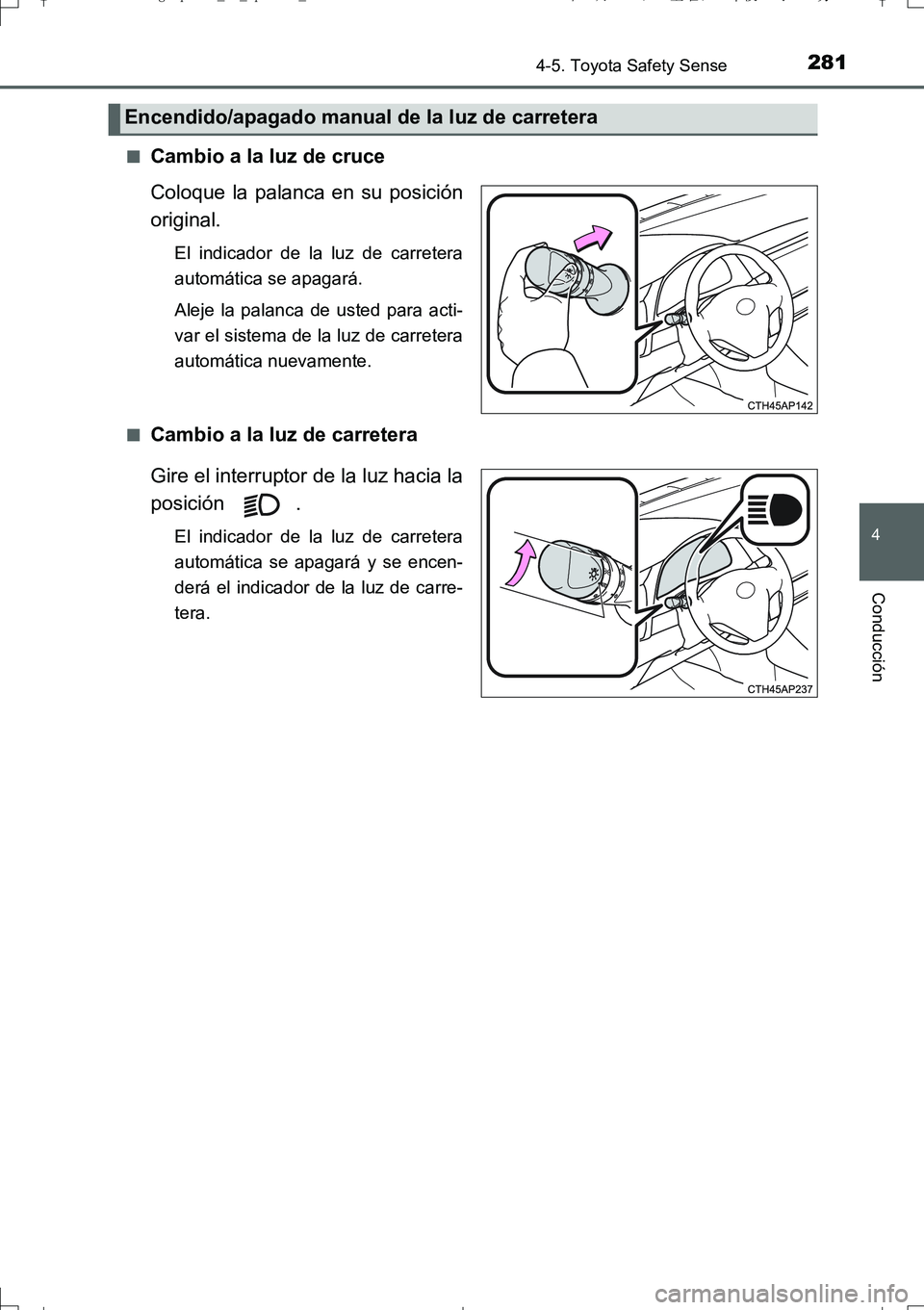 TOYOTA AURIS TOURING SPORTS 2017 Manual del propietario (in Spanish) 2814-5. Toyota Safety Sense
4
Conducción
UK_AURIS_Touring_Sport_ES (OM12L16S)■
Cambio a la luz de cruce
Coloque la palanca en su posición
original.
El indicador de la luz de carretera
automática TOYOTA AURIS TOURING SPORTS 2017 Manual del propietario (in Spanish) 2814-5. Toyota Safety Sense
4
Conducción
UK_AURIS_Touring_Sport_ES (OM12L16S)■
Cambio a la luz de cruce
Coloque la palanca en su posición
original.
El indicador de la luz de carretera
automática