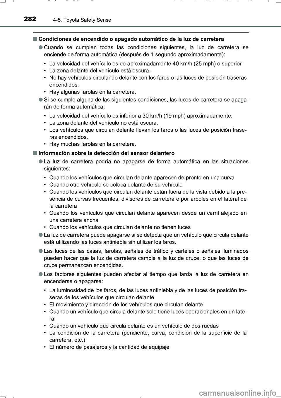 TOYOTA AURIS TOURING SPORTS 2017 Manual del propietario (in Spanish) 2824-5. Toyota Safety Sense
UK_AURIS_Touring_Sport_ES (OM12L16S)
■Condiciones de encendido o apagado automático de la luz de carretera
●Cuando se cumplen todas las condiciones siguientes, la luz TOYOTA AURIS TOURING SPORTS 2017 Manual del propietario (in Spanish) 2824-5. Toyota Safety Sense
UK_AURIS_Touring_Sport_ES (OM12L16S)
■Condiciones de encendido o apagado automático de la luz de carretera
●Cuando se cumplen todas las condiciones siguientes, la luz