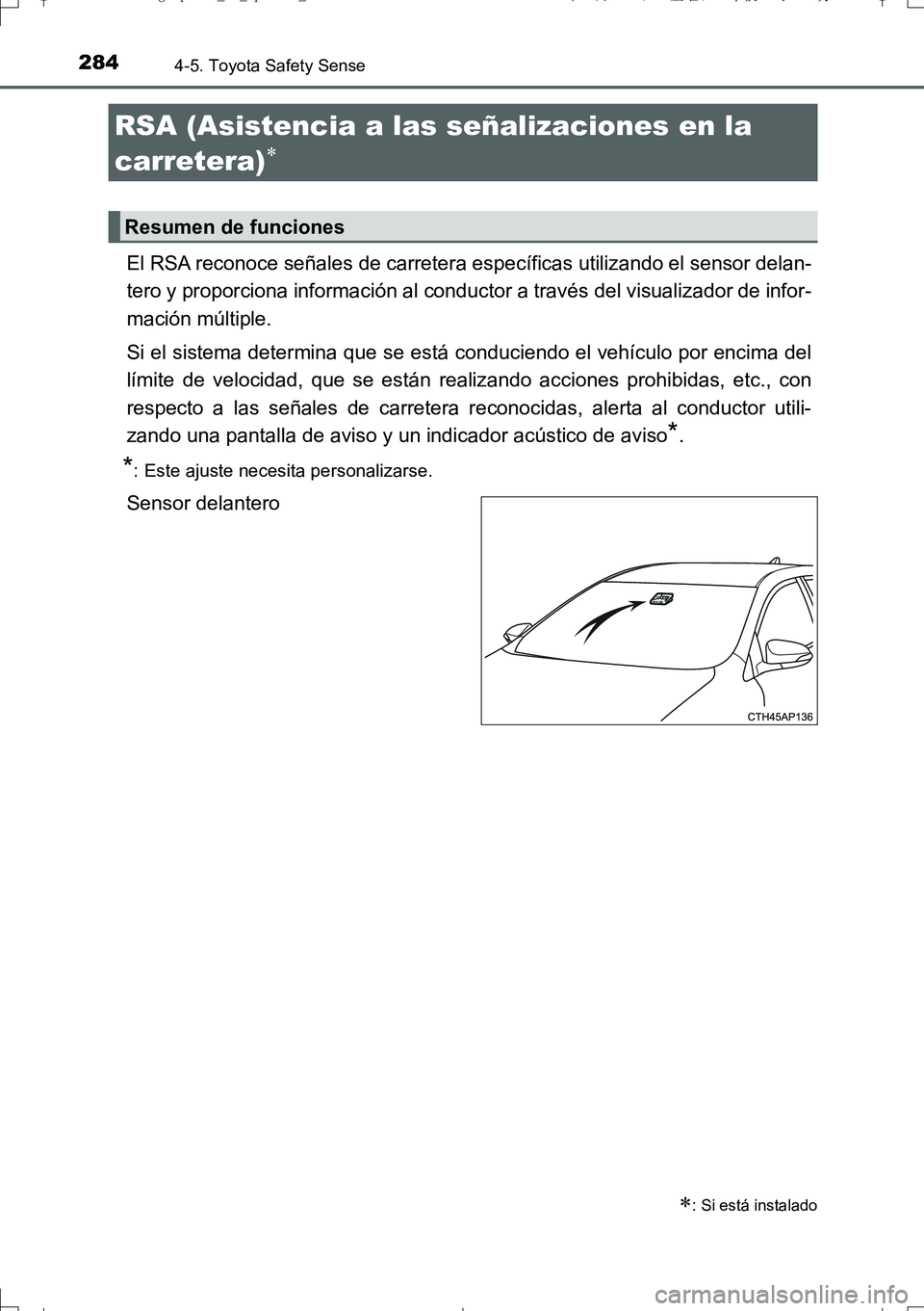 TOYOTA AURIS TOURING SPORTS 2017 Manual del propietario (in Spanish) 2844-5. Toyota Safety Sense
UK_AURIS_Touring_Sport_ES (OM12L16S)
El RSA reconoce señales de carretera específicas utilizando el sensor delan-
tero y proporciona información al conductor a través d TOYOTA AURIS TOURING SPORTS 2017 Manual del propietario (in Spanish) 2844-5. Toyota Safety Sense
UK_AURIS_Touring_Sport_ES (OM12L16S)
El RSA reconoce señales de carretera específicas utilizando el sensor delan-
tero y proporciona información al conductor a través d