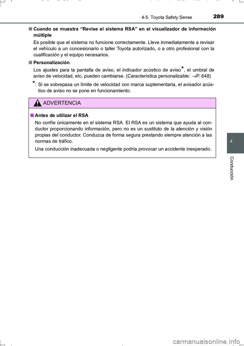 TOYOTA AURIS TOURING SPORTS 2017 Manual del propietario (in Spanish) 2894-5. Toyota Safety Sense
4
Conducción
UK_AURIS_Touring_Sport_ES (OM12L16S)■Cuando se muestra “Revise el sistema RSA” en el visualizador de información
múltiple
Es posible que el sistema no TOYOTA AURIS TOURING SPORTS 2017 Manual del propietario (in Spanish) 2894-5. Toyota Safety Sense
4
Conducción
UK_AURIS_Touring_Sport_ES (OM12L16S)■Cuando se muestra “Revise el sistema RSA” en el visualizador de información
múltiple
Es posible que el sistema no
