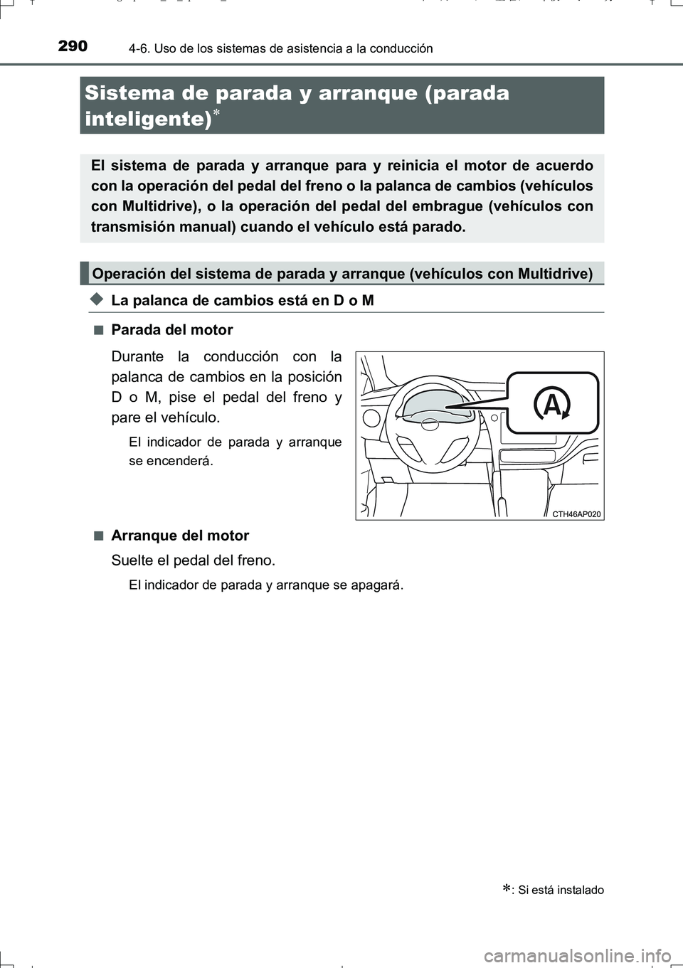 TOYOTA AURIS TOURING SPORTS 2017 Manual del propietario (in Spanish) 290
UK_AURIS_Touring_Sport_ES (OM12L16S)
4-6. Uso de los sistemas de asistencia a la conducción
◆La palanca de cambios está en D o M
■Parada del motor
Durante la conducción con la
palanca de ca TOYOTA AURIS TOURING SPORTS 2017 Manual del propietario (in Spanish) 290
UK_AURIS_Touring_Sport_ES (OM12L16S)
4-6. Uso de los sistemas de asistencia a la conducción
◆La palanca de cambios está en D o M
■Parada del motor
Durante la conducción con la
palanca de ca