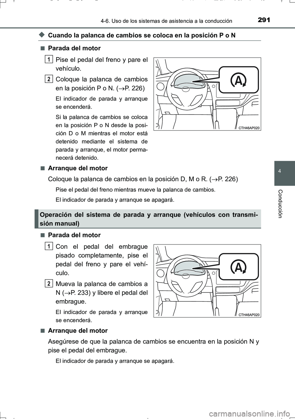 TOYOTA AURIS TOURING SPORTS 2017 Manual del propietario (in Spanish) 2914-6. Uso de los sistemas de asistencia a la conducción
4
Conducción
UK_AURIS_Touring_Sport_ES (OM12L16S)
◆Cuando la palanca de cambios se coloca en la posición P o N
■Parada del motor
Pise e TOYOTA AURIS TOURING SPORTS 2017 Manual del propietario (in Spanish) 2914-6. Uso de los sistemas de asistencia a la conducción
4
Conducción
UK_AURIS_Touring_Sport_ES (OM12L16S)
◆Cuando la palanca de cambios se coloca en la posición P o N
■Parada del motor
Pise e