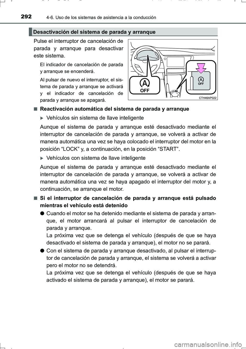 TOYOTA AURIS TOURING SPORTS 2017 Manual del propietario (in Spanish) 2924-6. Uso de los sistemas de asistencia a la conducción
UK_AURIS_Touring_Sport_ES (OM12L16S)
Pulse el interruptor de cancelación de
parada y arranque para desactivar
este sistema.
El indicador de TOYOTA AURIS TOURING SPORTS 2017 Manual del propietario (in Spanish) 2924-6. Uso de los sistemas de asistencia a la conducción
UK_AURIS_Touring_Sport_ES (OM12L16S)
Pulse el interruptor de cancelación de
parada y arranque para desactivar
este sistema.
El indicador de