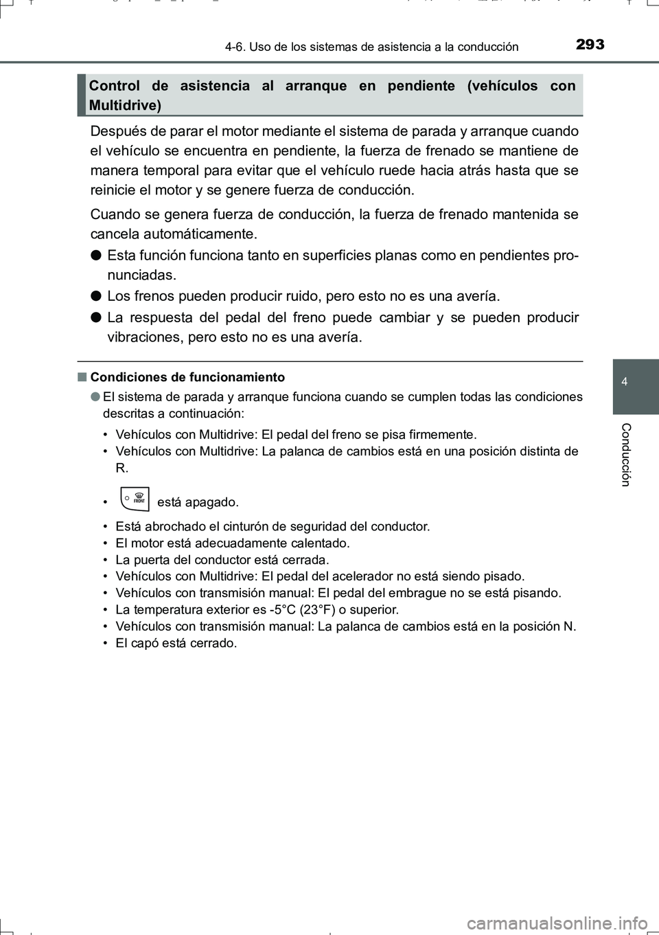 TOYOTA AURIS TOURING SPORTS 2017 Manual del propietario (in Spanish) 2934-6. Uso de los sistemas de asistencia a la conducción
4
Conducción
UK_AURIS_Touring_Sport_ES (OM12L16S)
Después de parar el motor mediante el sistema de parada y arranque cuando
el vehículo se TOYOTA AURIS TOURING SPORTS 2017 Manual del propietario (in Spanish) 2934-6. Uso de los sistemas de asistencia a la conducción
4
Conducción
UK_AURIS_Touring_Sport_ES (OM12L16S)
Después de parar el motor mediante el sistema de parada y arranque cuando
el vehículo se