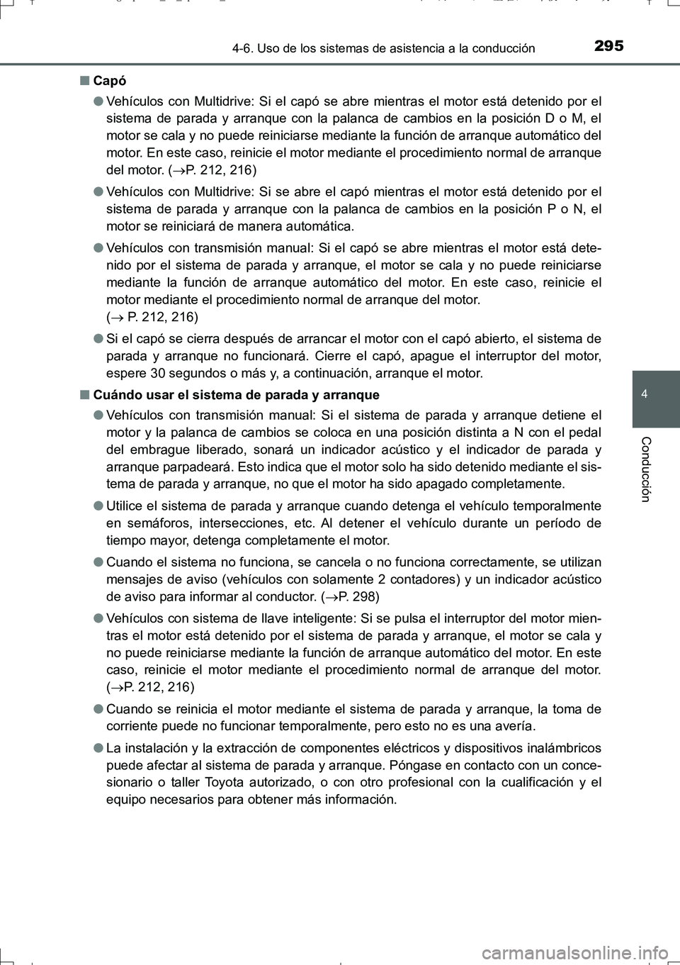 TOYOTA AURIS TOURING SPORTS 2017 Manual del propietario (in Spanish) 2954-6. Uso de los sistemas de asistencia a la conducción
4
Conducción
UK_AURIS_Touring_Sport_ES (OM12L16S)■Capó
●Vehículos con Multidrive: Si el capó se abre mientras el motor está detenido TOYOTA AURIS TOURING SPORTS 2017 Manual del propietario (in Spanish) 2954-6. Uso de los sistemas de asistencia a la conducción
4
Conducción
UK_AURIS_Touring_Sport_ES (OM12L16S)■Capó
●Vehículos con Multidrive: Si el capó se abre mientras el motor está detenido